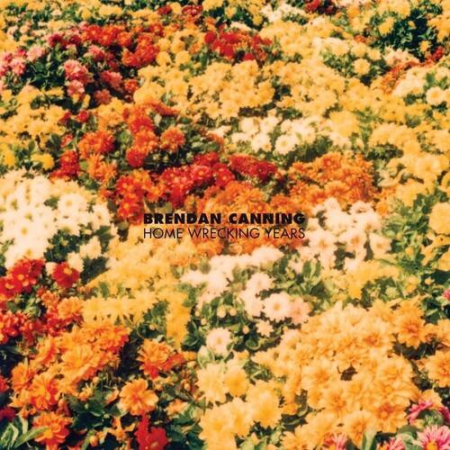 BRENDAN CANNING  
HOME WRECKING YEARS