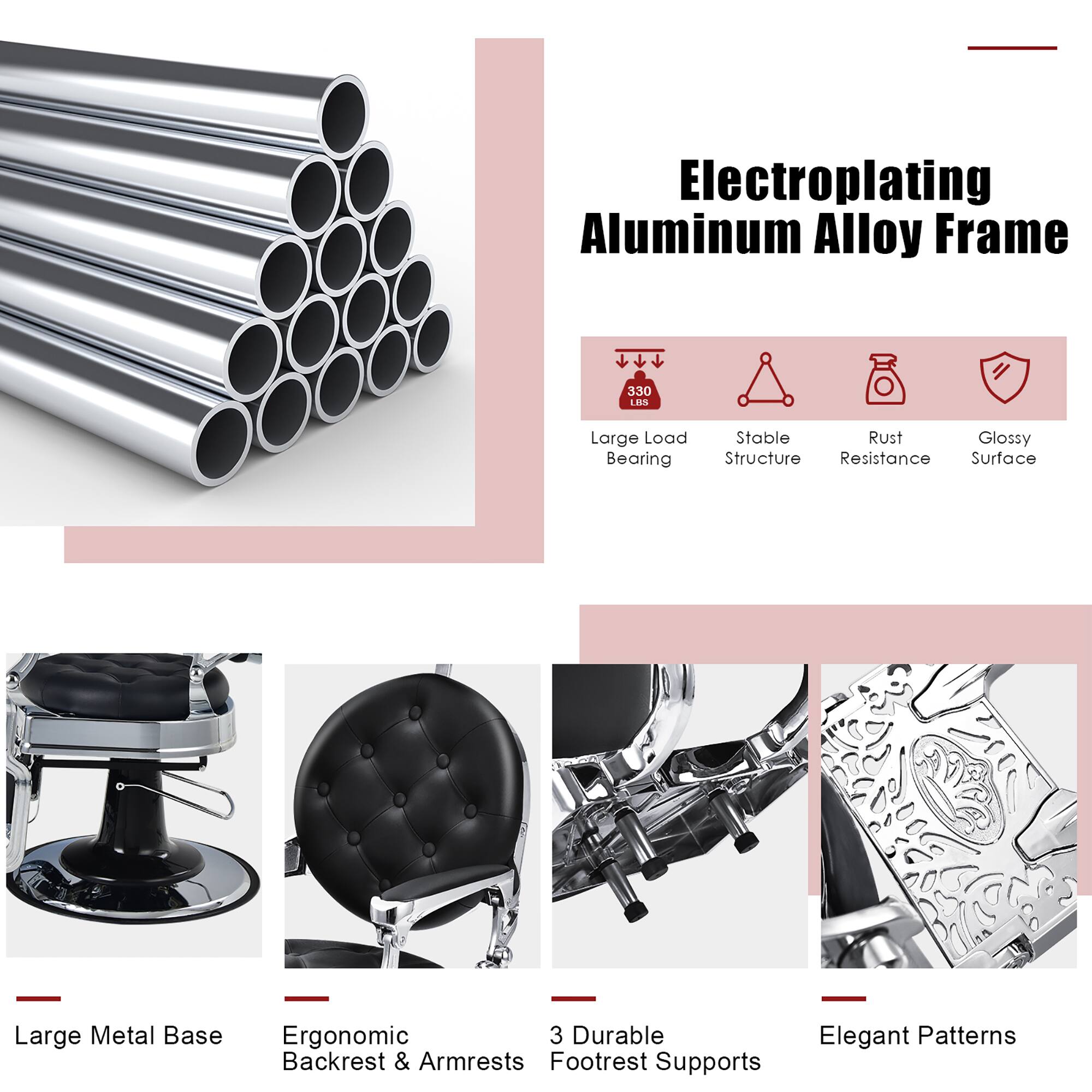 Electroplating Aluminum Alloy Frame:

* Large Metal Base
* Large Load Bearing
* Stable Rust Glossy Surface
* Large Metal Base
* Ergonomic Backrest & Armrests
* Footrest Supports
* Elegant Patterns