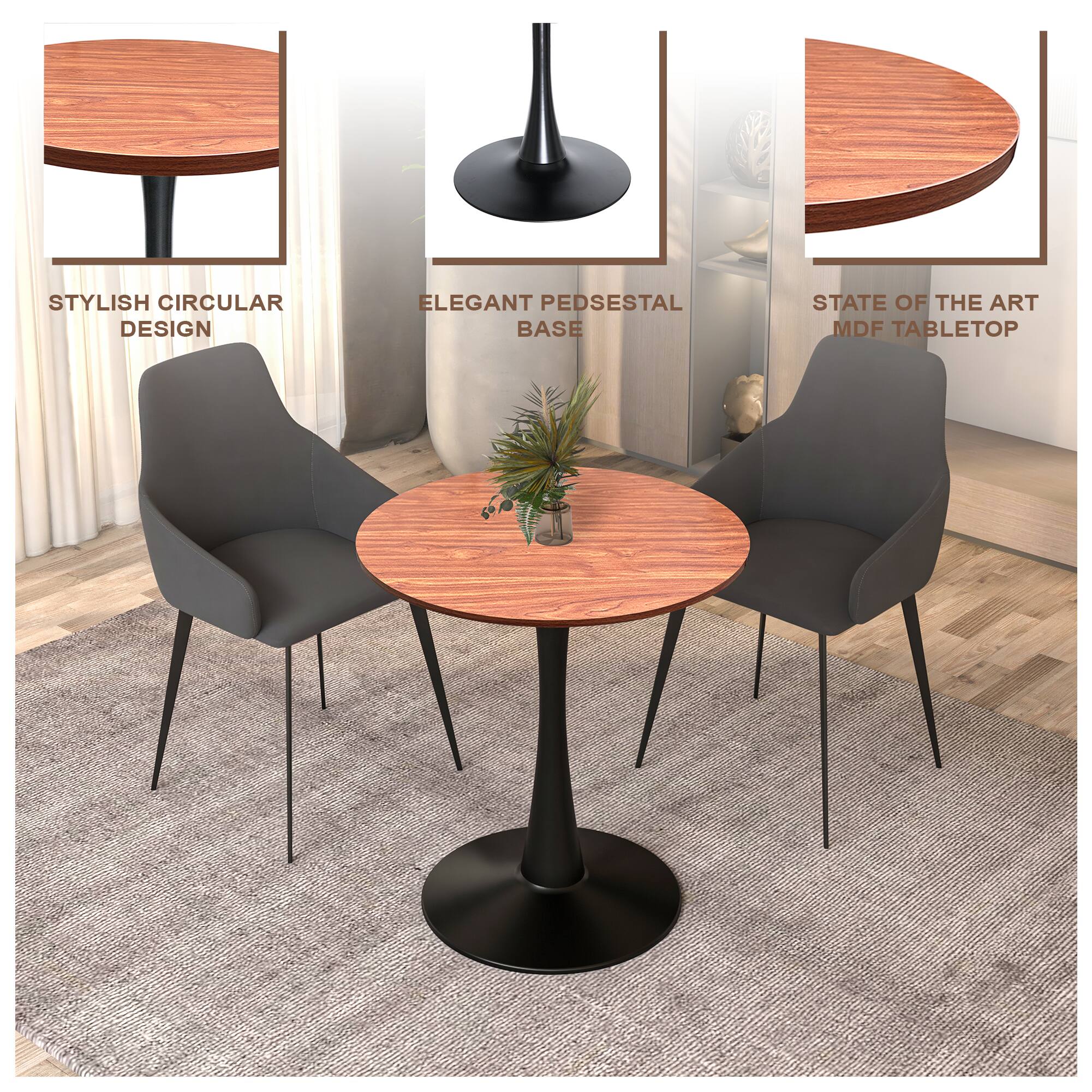 STYLISH CIRCULAR DESIGN  
ELEGANT PEDESTAL BASE  
STATE OF THE ART MDF TABLETOP