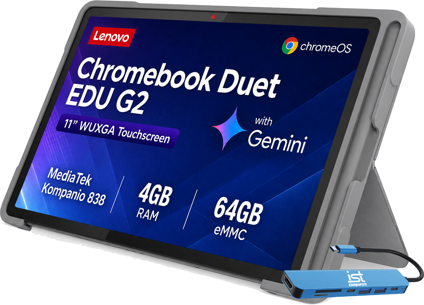 Lenovo Chromebook Duet EDU G2 11" with WUXGA Touchscreen Gemini  
MediaTek Kompanio 838  
4GB RAM  
64GB eMMC