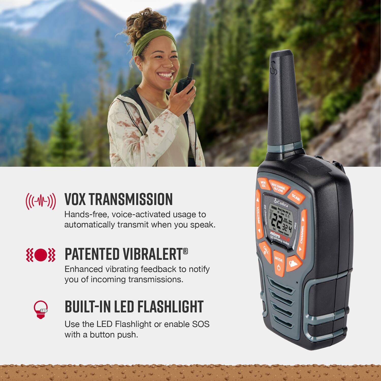 The text on the image is grouped and corrected as follows:

1. VOX TRANSMISSION: Hands-free, voice-activated usage to automatically transmit when you speak.
2. PATENTED VIBRALERT: Enhanced vibrating feedback to notify you of incoming transmissions.
3. BUILT-IN LED FLASHLIGHT: Use the LED Flashlight or enable SOS with a button push.

The text is organized in a clear and concise manner, highlighting the main features of the device.