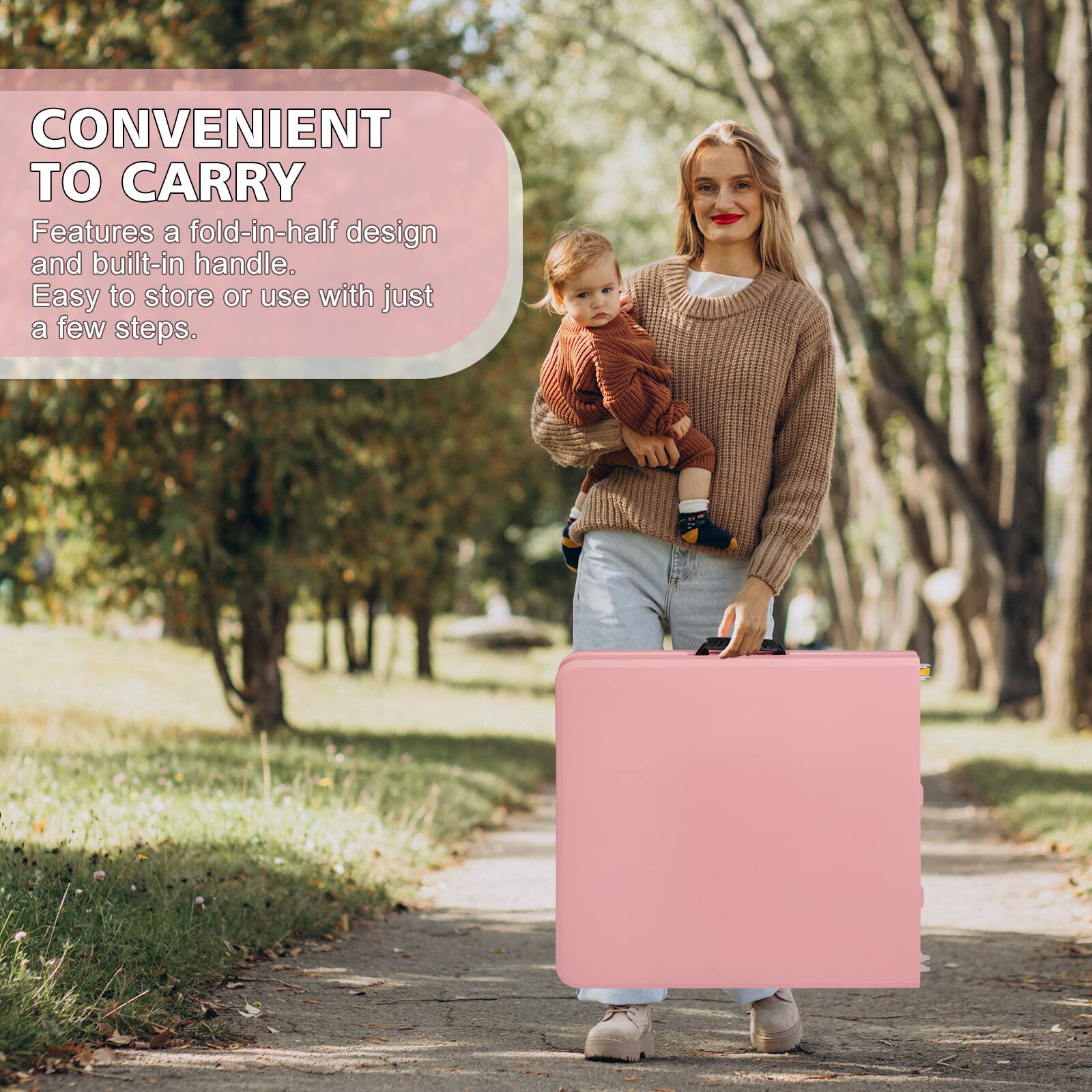 CONVENIENT TO CARRY  
Features a fold-in-half design and built-in handle. Easy to store or use with just a few steps.