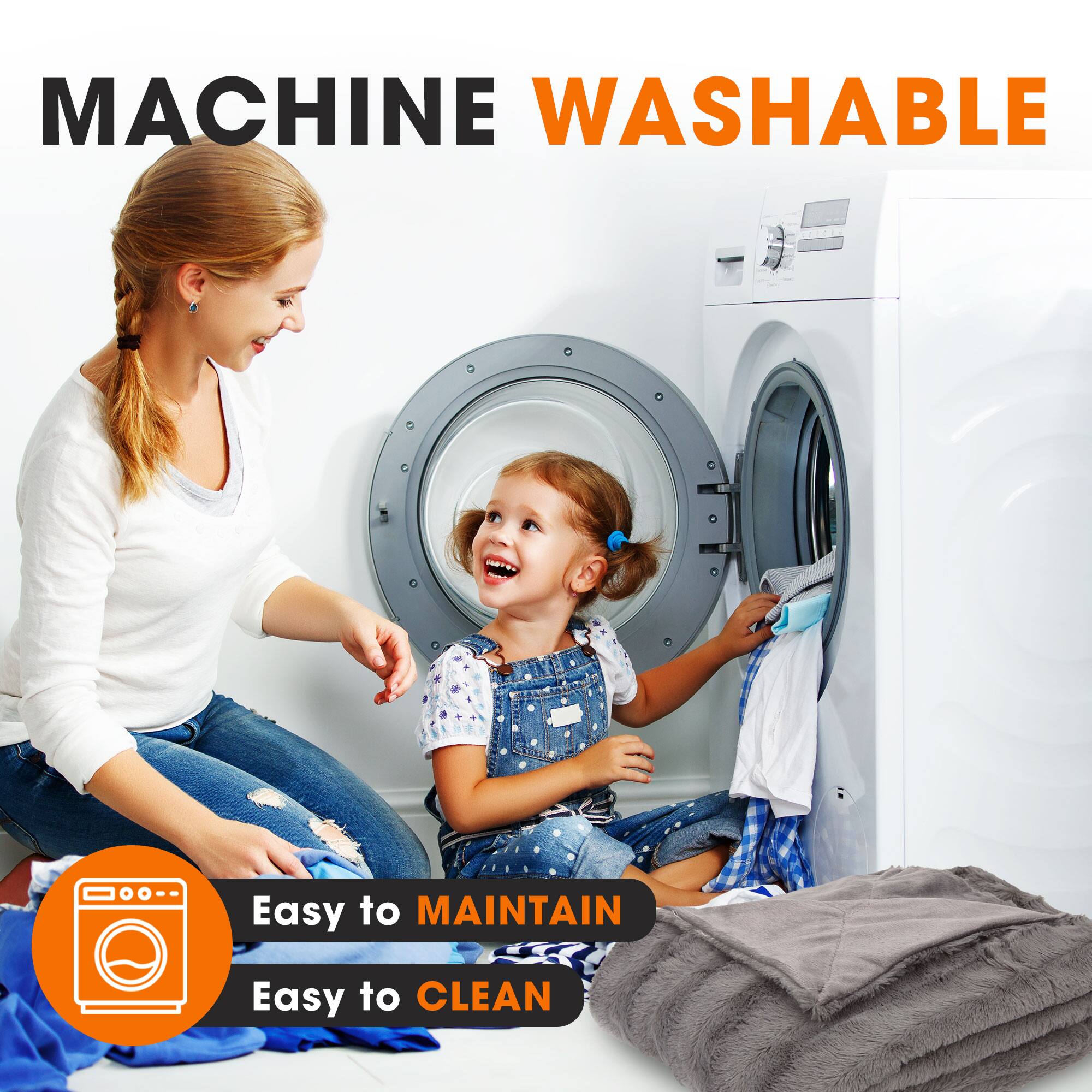 MACHINE WASHABLE

Easy to MAINTAIN

Easy to CLEAN