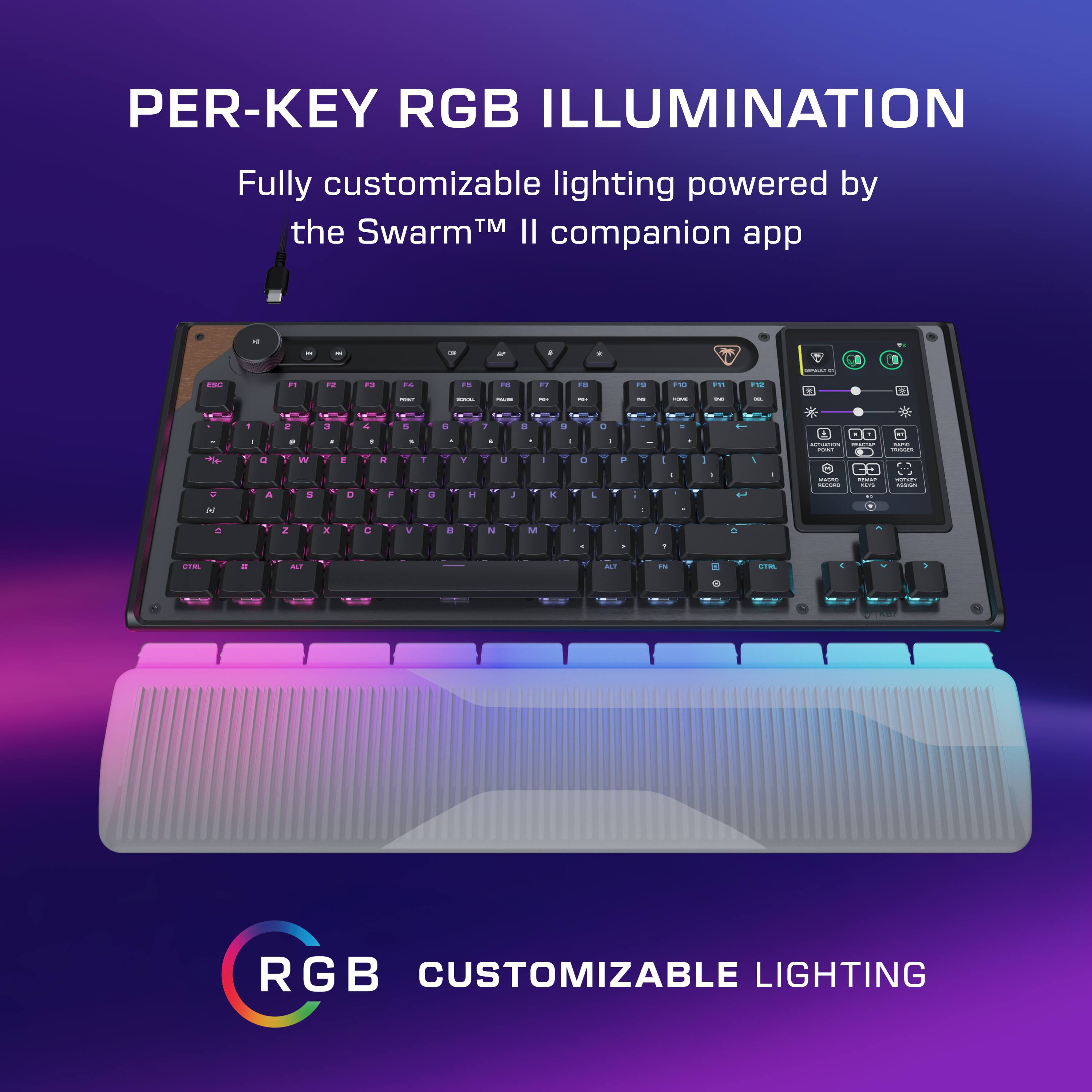 PER-KEY RGB ILLUMINATION  
Fully customizable lighting powered by the Swarm™ II companion app  

RGB CUSTOMIZABLE LIGHTING