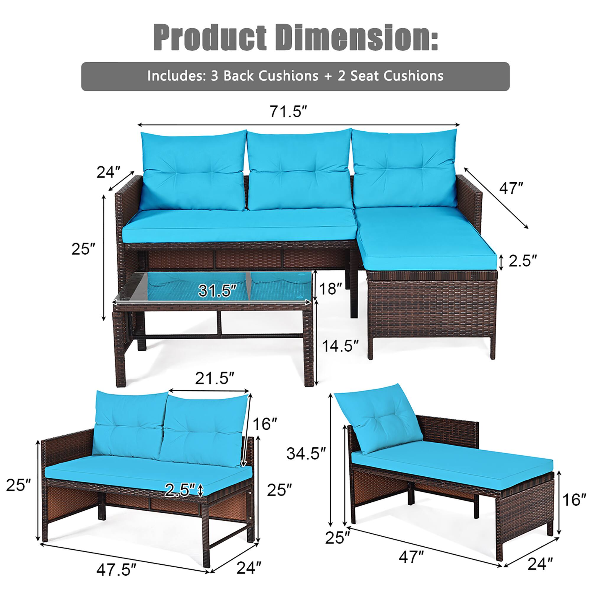Product Dimension: Includes: 3 Back Cushions + 2 Seat Cushions

71.5"
24"
47"
25"
31.5"
18"
2.5"
14.5"
21.5"
16"
34.5"
25"
2.5"
25"
16"
47.5"
24"
25"
47"
24"