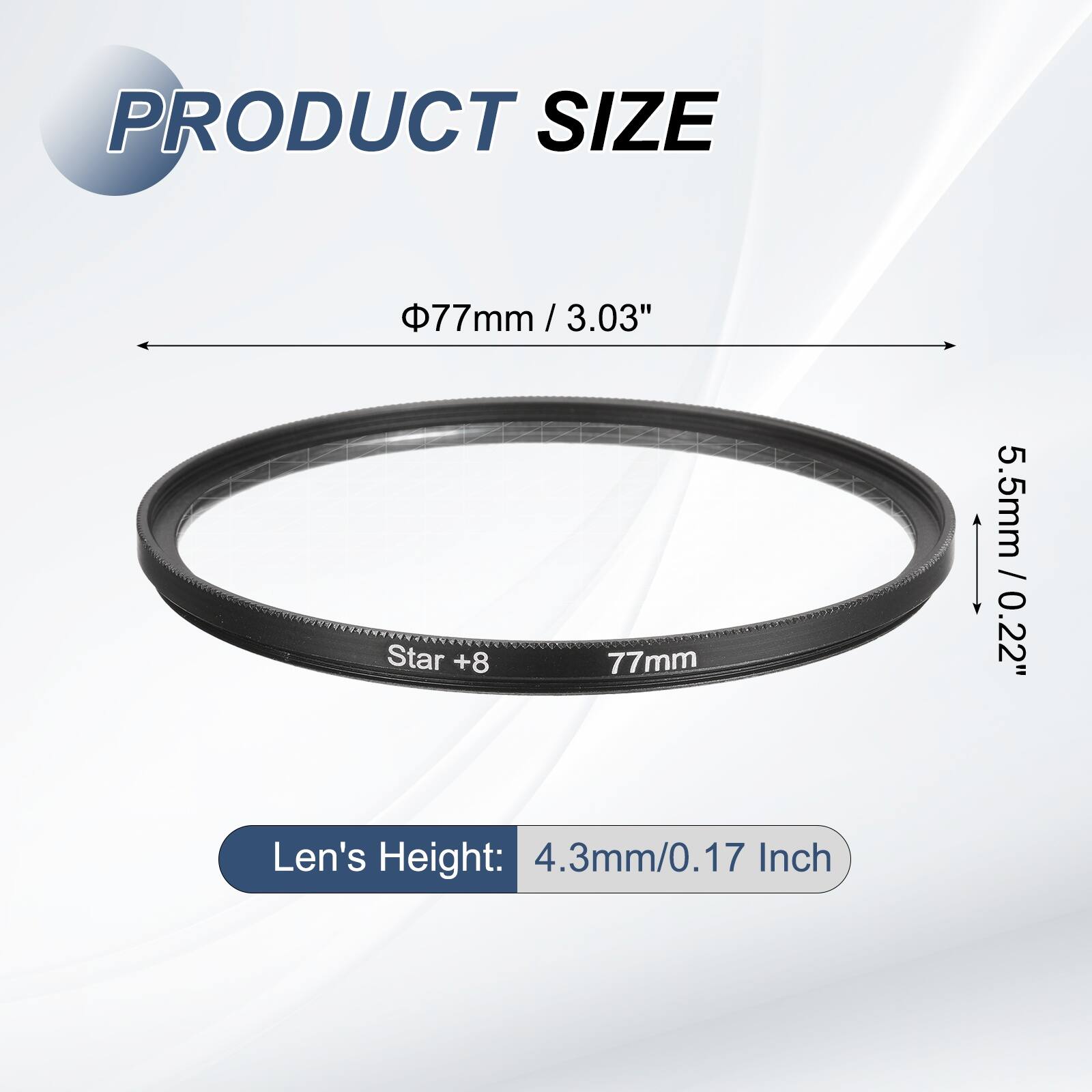 PRODUCT SIZE

Φ77mm / 3.03"

Len's Height: 4.3mm/0.17 Inch

Star +8

5.5mm / 0.22"