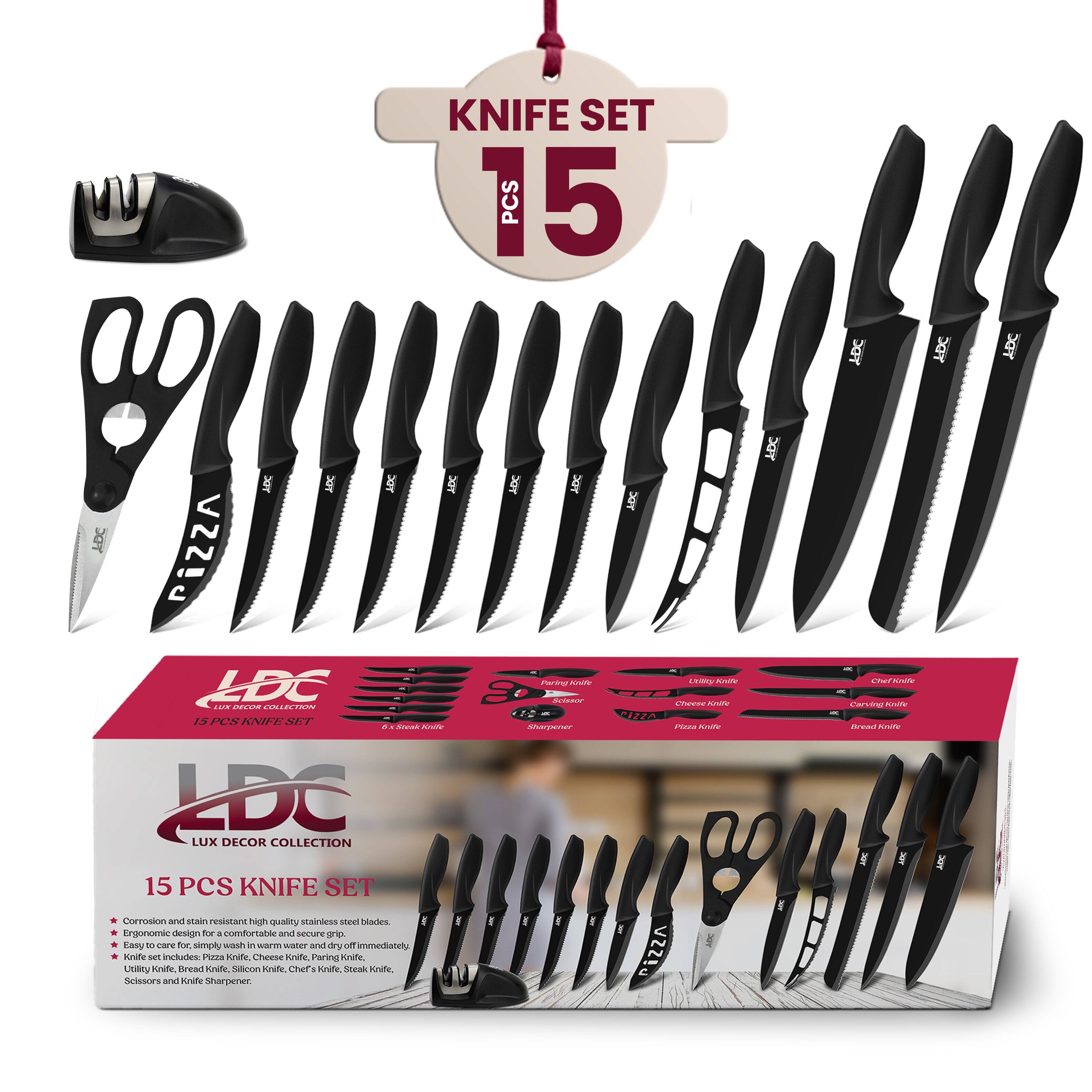 KNIFE SET 15 PCS

LDC LUX DECOR COLLECTION

15 PCS KNIFE SET

Corrosion and stain resistant high quality stainless steel blades.

Ergonomic design for comfortable and secure grip.

Easy to care for simply wash in warm water and dry off immediately.

Utility Knife, Bread Knife, Serrated Knife, Chef's Knife, Steak Knife, Scissors and Knife Sharpener.

Includes:
- Utility Knife
- Bread Knife
- Serrated Knife
- Chef's Knife
- Steak Knife
- Scissors
- Knife Sharpener