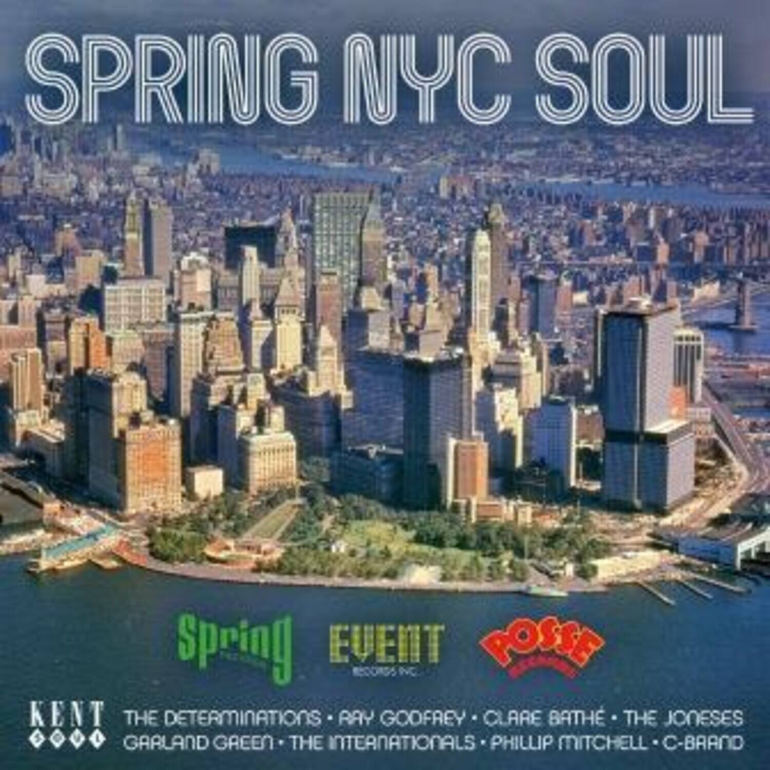 SPRING NYC SOUL

Spring EVENT

KENT  
THE DETERMINATIONS  
RAY GODFREY  
CLARE BATH  
THE JONESES  
GARLAND GREEN  
THE INTERNATIONALS  
PHILLIP MITCHELL  
C-BRAND