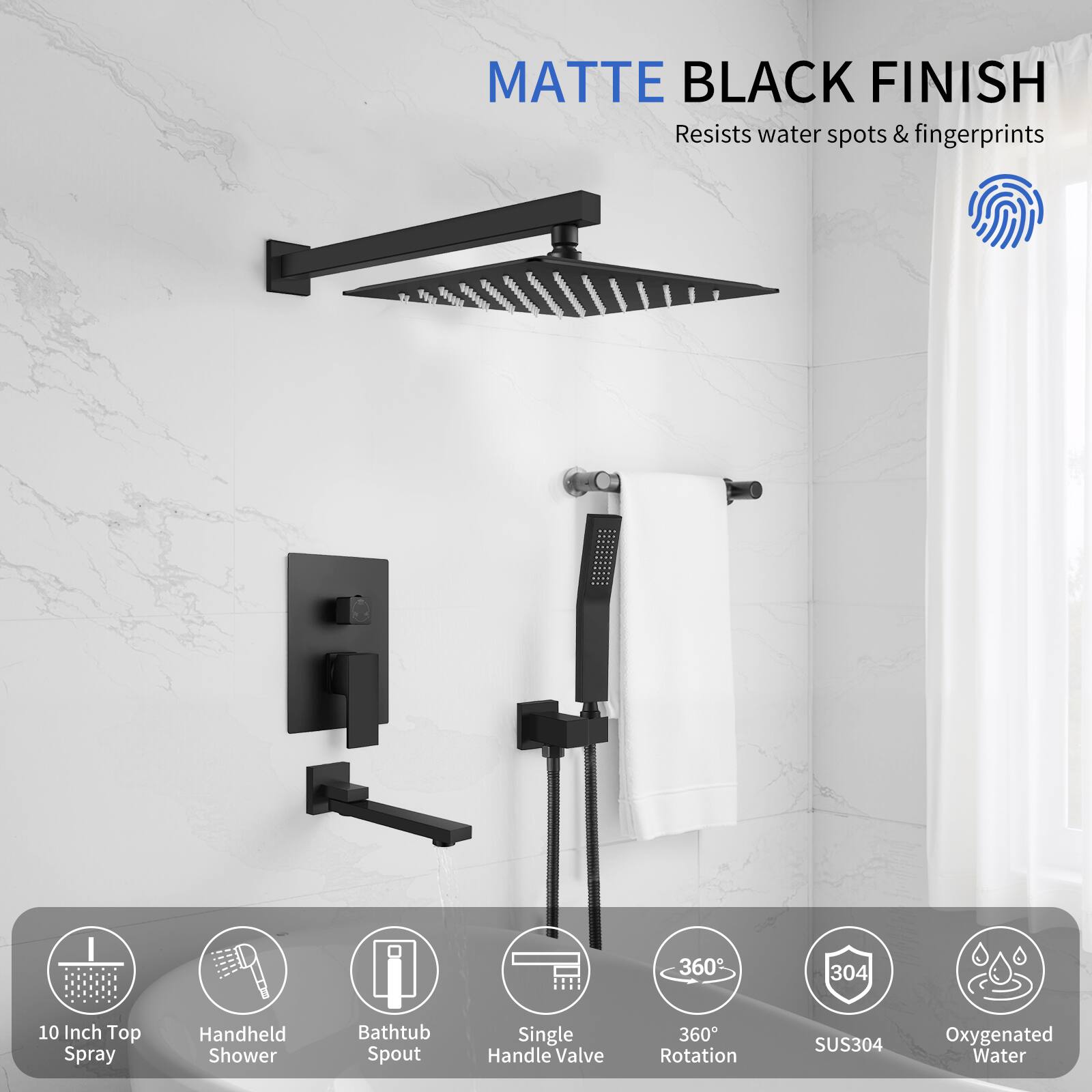 MATTE BLACK FINISH  
Resists water spots & fingerprints  

- 10 Inch Top Spray  
- Handheld Shower  
- Bathtub Spout  
- Single Handle Valve  
- 360° Rotation  
- SUS304  
- Oxygated Water
