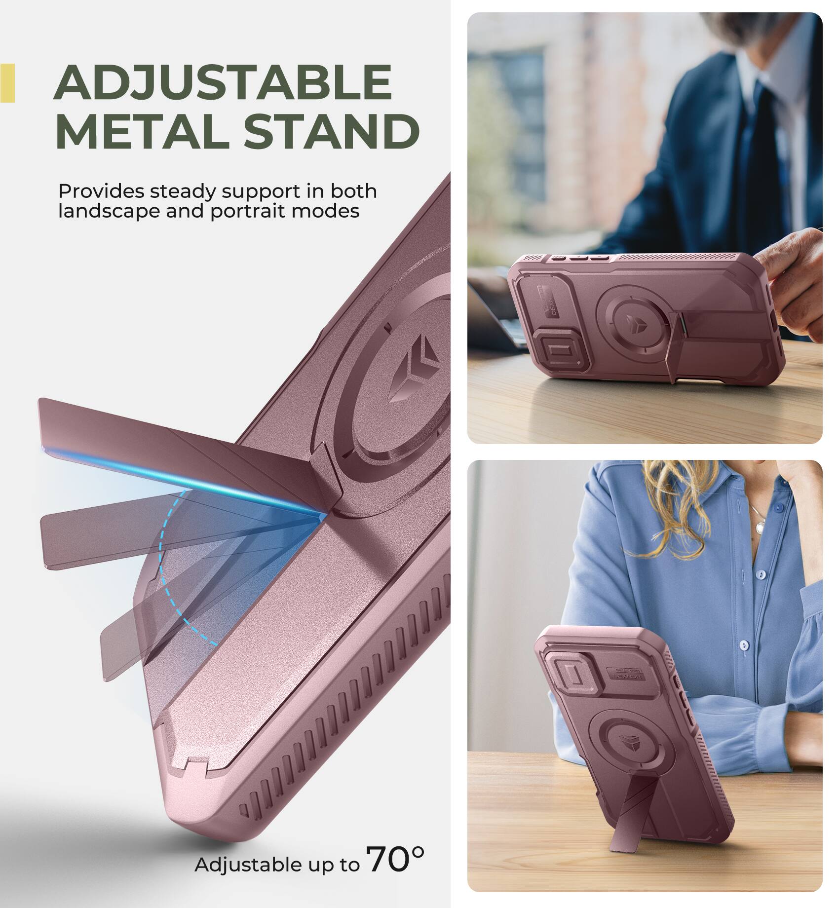 ADJUSTABLE METAL STAND Provides steady support in both landscape and portrait modes Adjustable up to 70