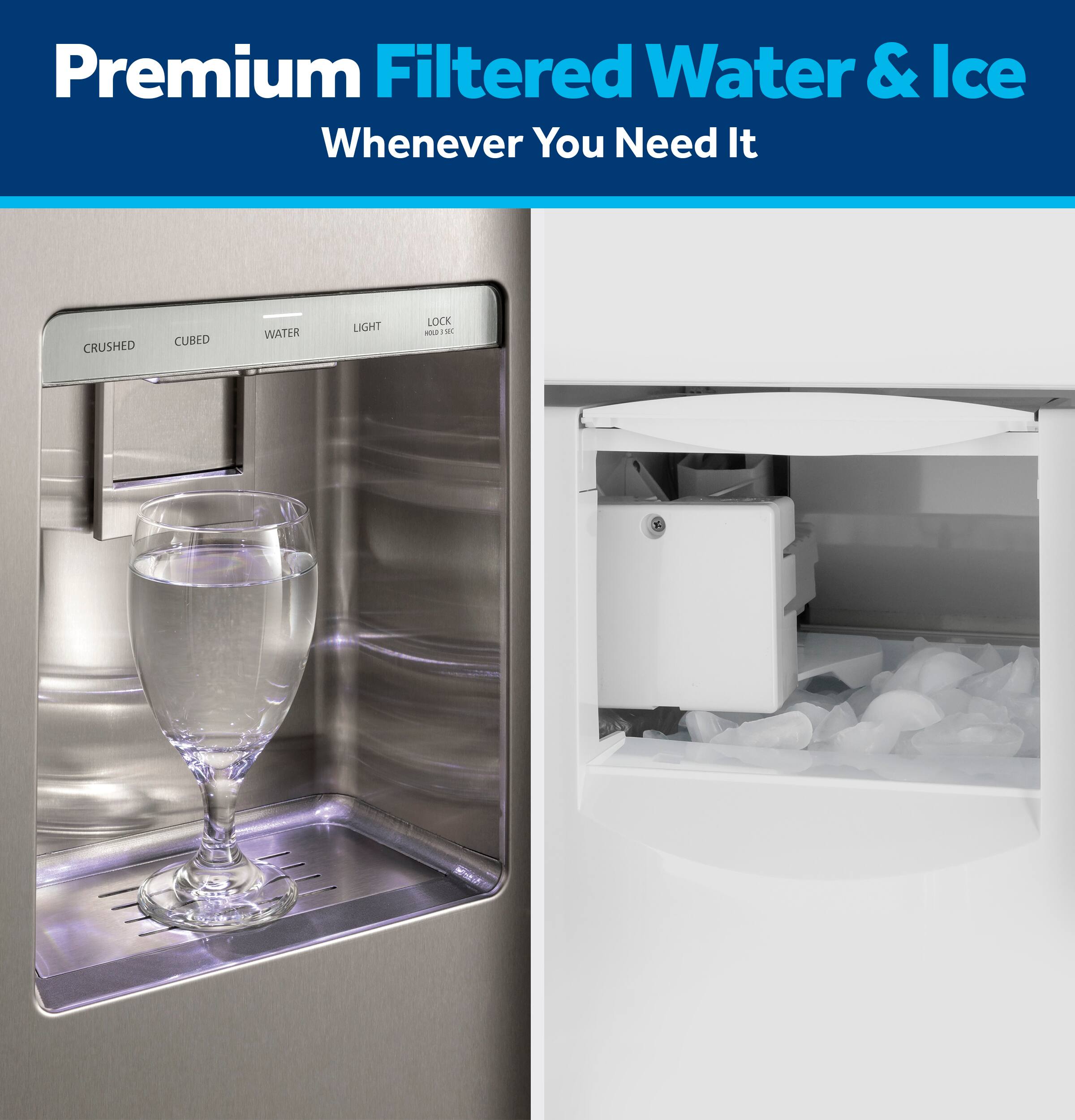 Premium Filtered Water & Ice  
Whenever You Need It  

CRUSHED CUBED WATER LIGHT LOCK