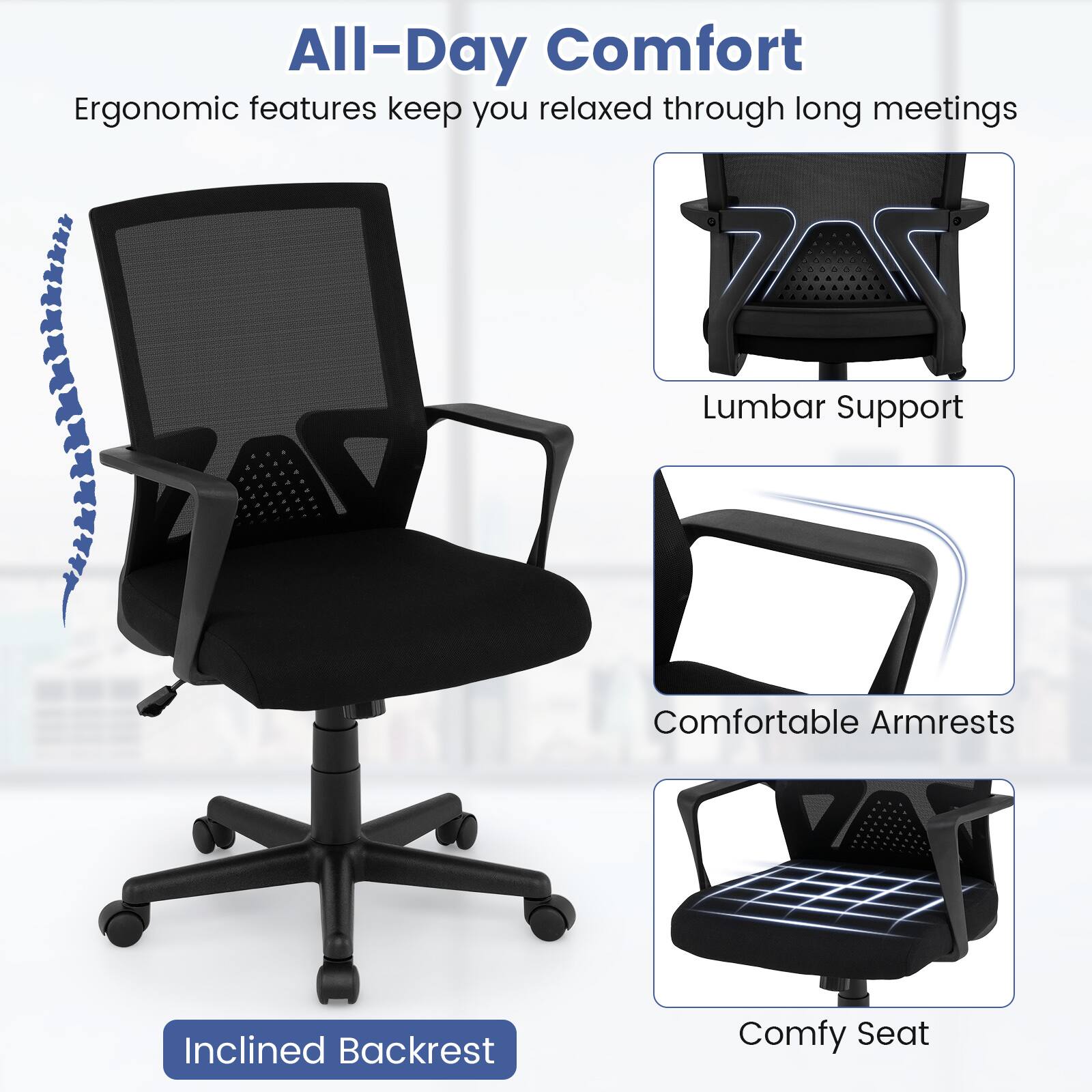 All-Day Comfort  
Ergonomic features keep you relaxed through long meetings

- Lumbar Support
- Comfortable Armrests
- Inclined Backrest
- Comfy Seat