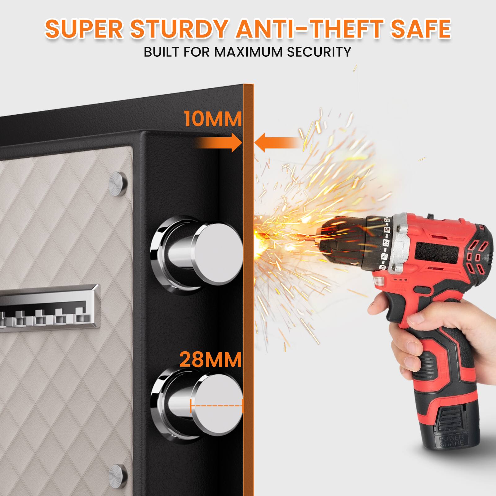 SUPER STURDY ANTI-THEFT SAFE  
BUILT FOR MAXIMUM SECURITY  

10MM  
28MM  

POWER SHARE