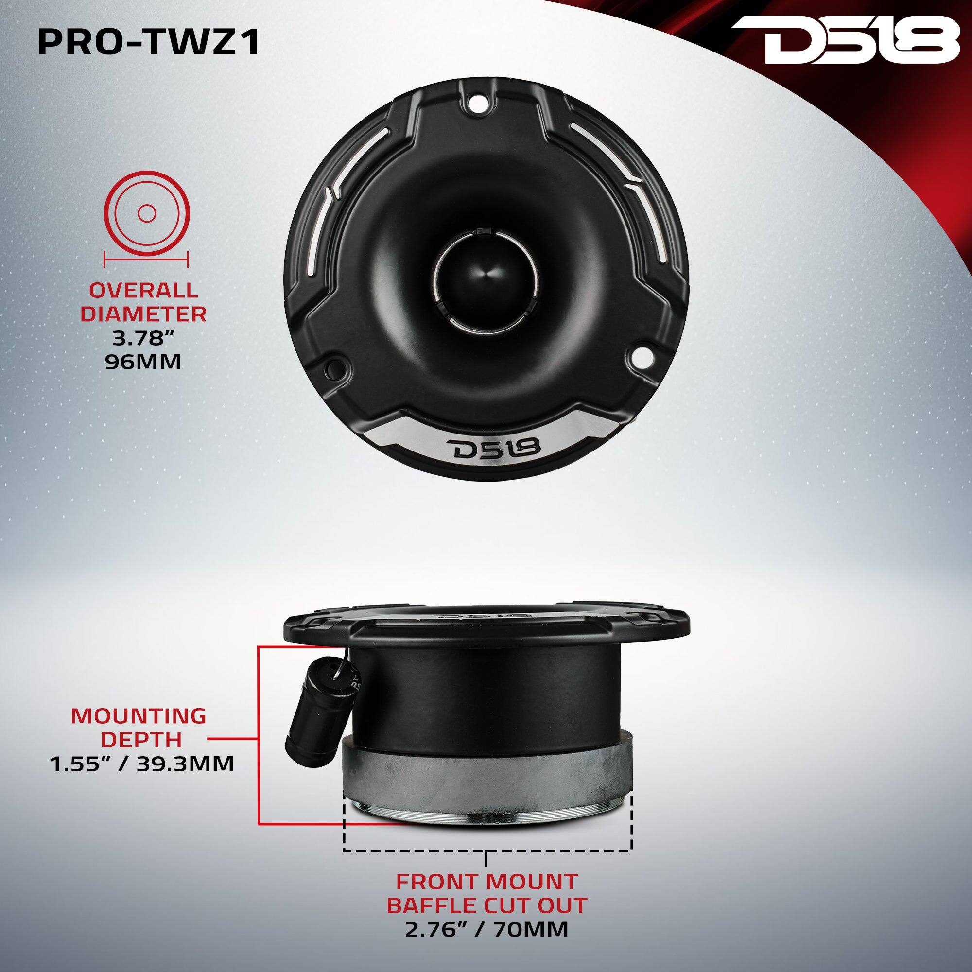 PRO-TWZ1  
D518  
OVERALL DIAMETER 3.78" 96MM  
MOUNTING DEPTH 1.55" / 39.3MM  
FRONT MOUNT BAFFLE CUT OUT 2.76" 70MM