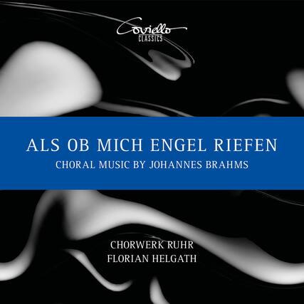 Cviello Classics
ALS OB MICH ENGEL RIEFEN
CHORAL MUSIC BY JOHANNES BRAHMS
CHORWERK RUHR
FLORIAN HELGATH