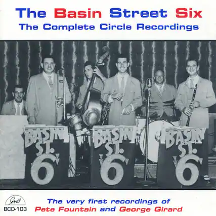 The Basin Street Six
The Complete Circle Recordings
The very first recordings of
Pete Fountain and George Girard
BCD-103