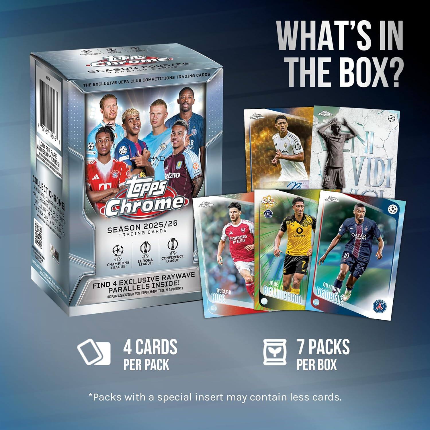 Topps Chrome  
Season 2025/26  
Trading Cards  

The Exclusive UEFA Club Competitions Trading Cards  

What's in the Box?  

Collect Chrome!  

Topps Chrome  

Season 2025/26  

Trading Cards  

Emirates Bestar  

Find 4 Exclusive Raywave Parallels Inside!  

4 Cards per Pack  

7 Packs per Box  

*Packs with a special insert may contain less cards.
