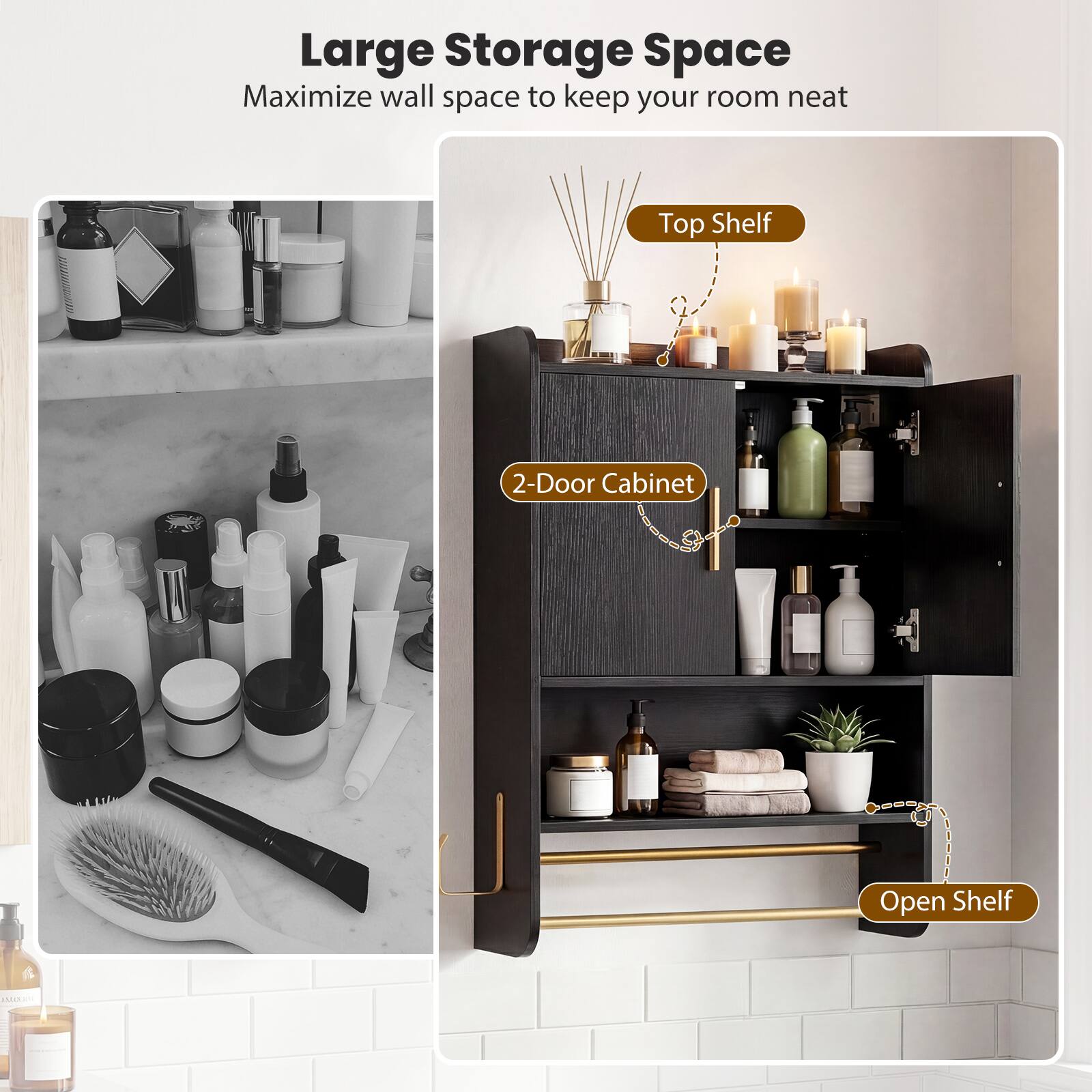 Large Storage Space  
Maximize wall space to keep your room neat  
Top Shelf  
2-Door Cabinet  
Open Shelf