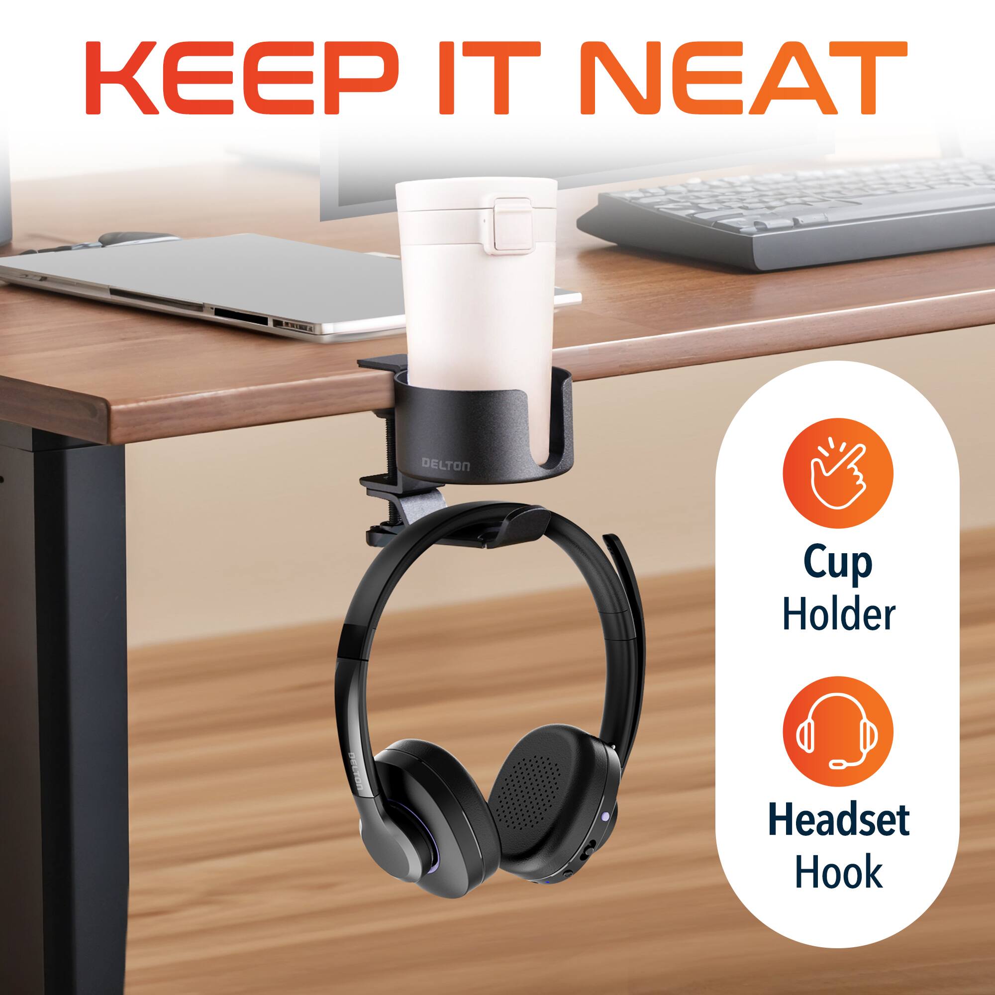 KEEP IT NEAT
DELTON
Cup Holder
Headset Hook