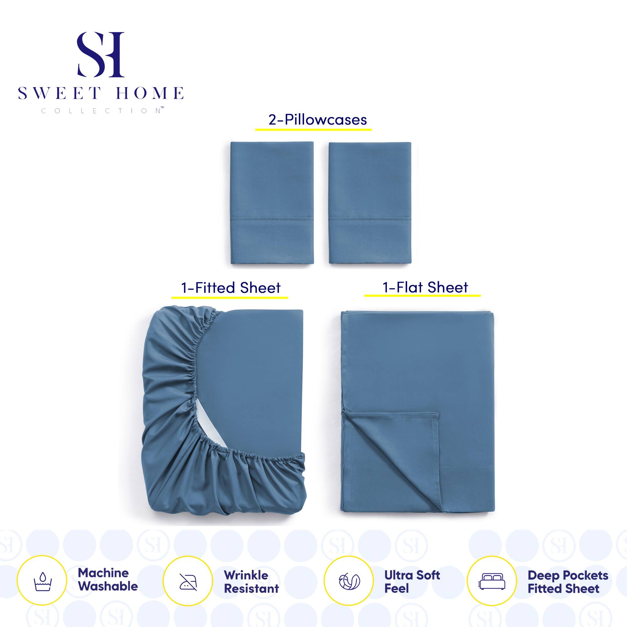SWEET HOME COLLECTION

2-Pillowcases

1-Fitted Sheet

1-Flat Sheet

Machine Washable

Wrinkle Resistant

Ultra Soft Feel

Deep Pockets Fitted Sheet