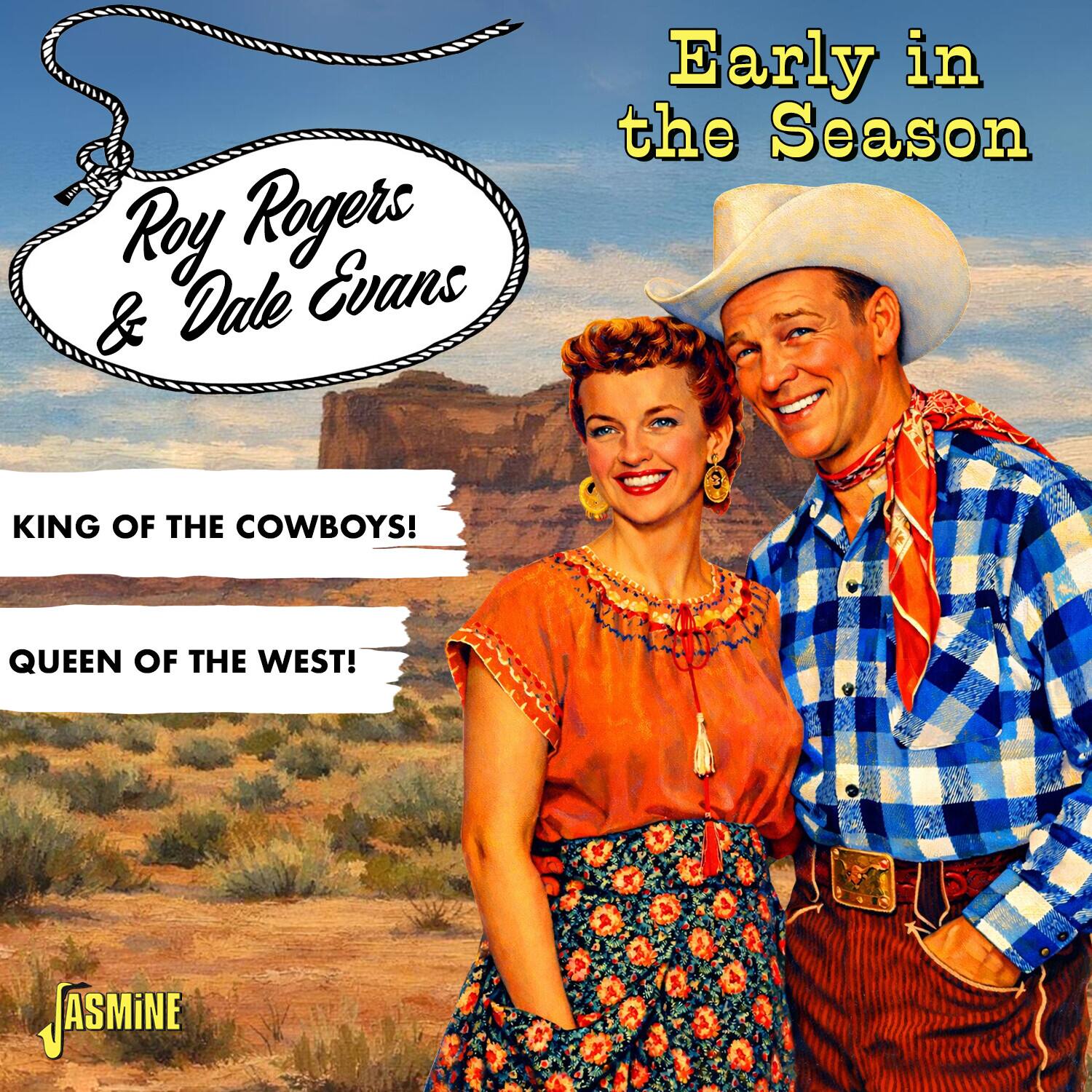 Roy Rogers & Dale Evans

Early in the Season

KING OF THE COWBOYS!
QUEEN OF THE WEST!

JASMINE