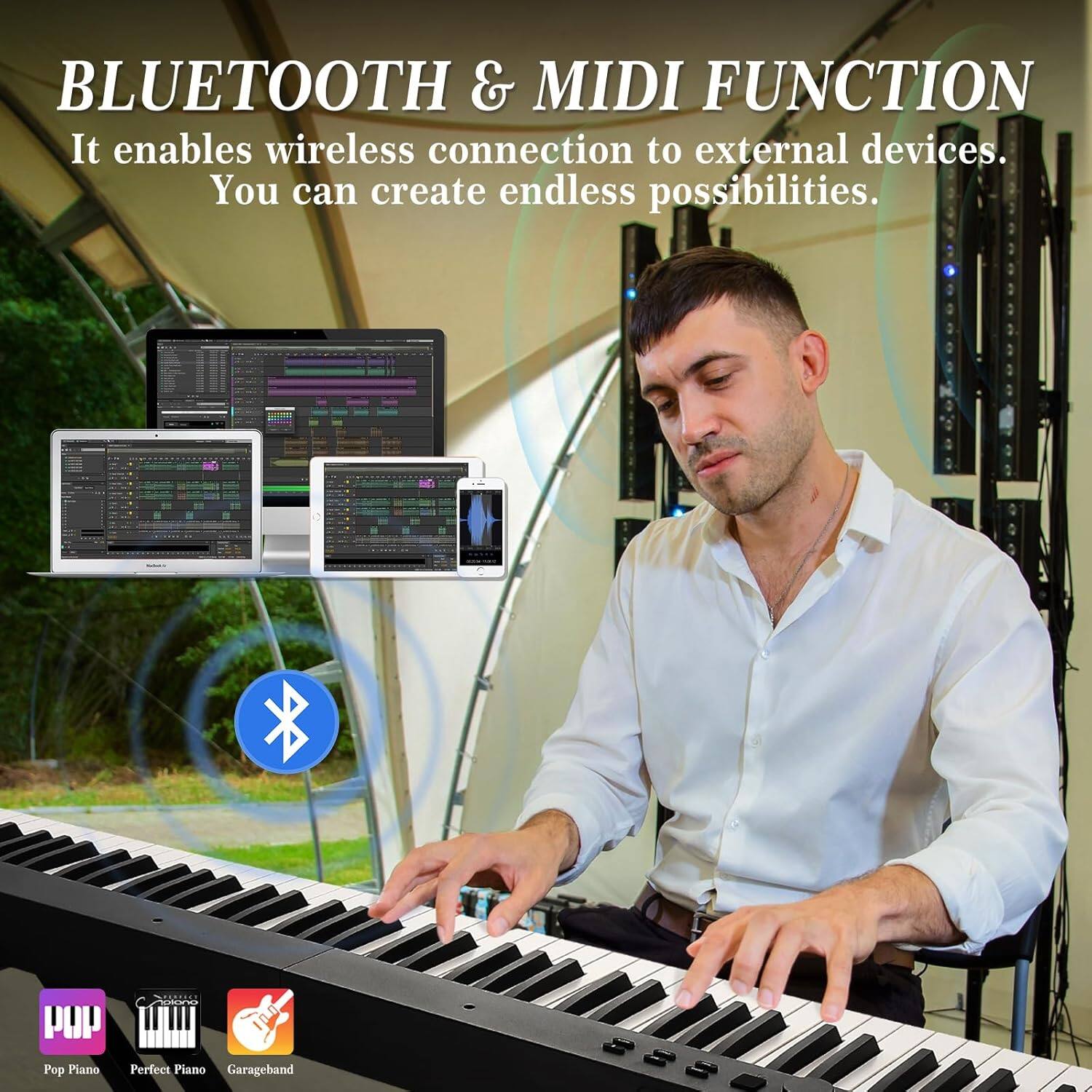 BLUETOOTH & MIDI FUNCTION  
It enables wireless connection to external devices.  
You can create endless possibilities.  

Pop Piano  
Perfect Piano  
Garageband