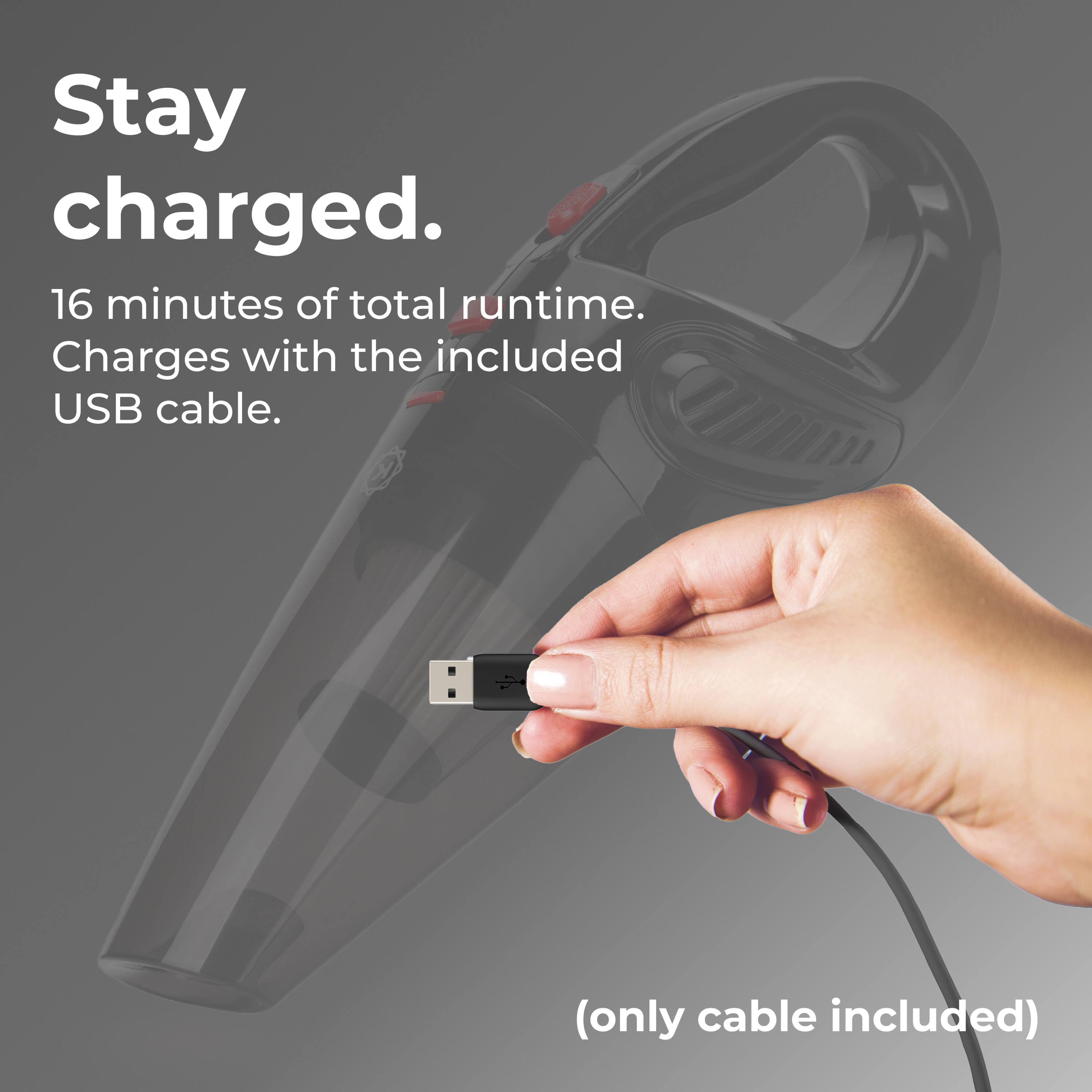 Stay charged. 16 minutes of total runtime. Charges with the included USB cable. (only cable included)