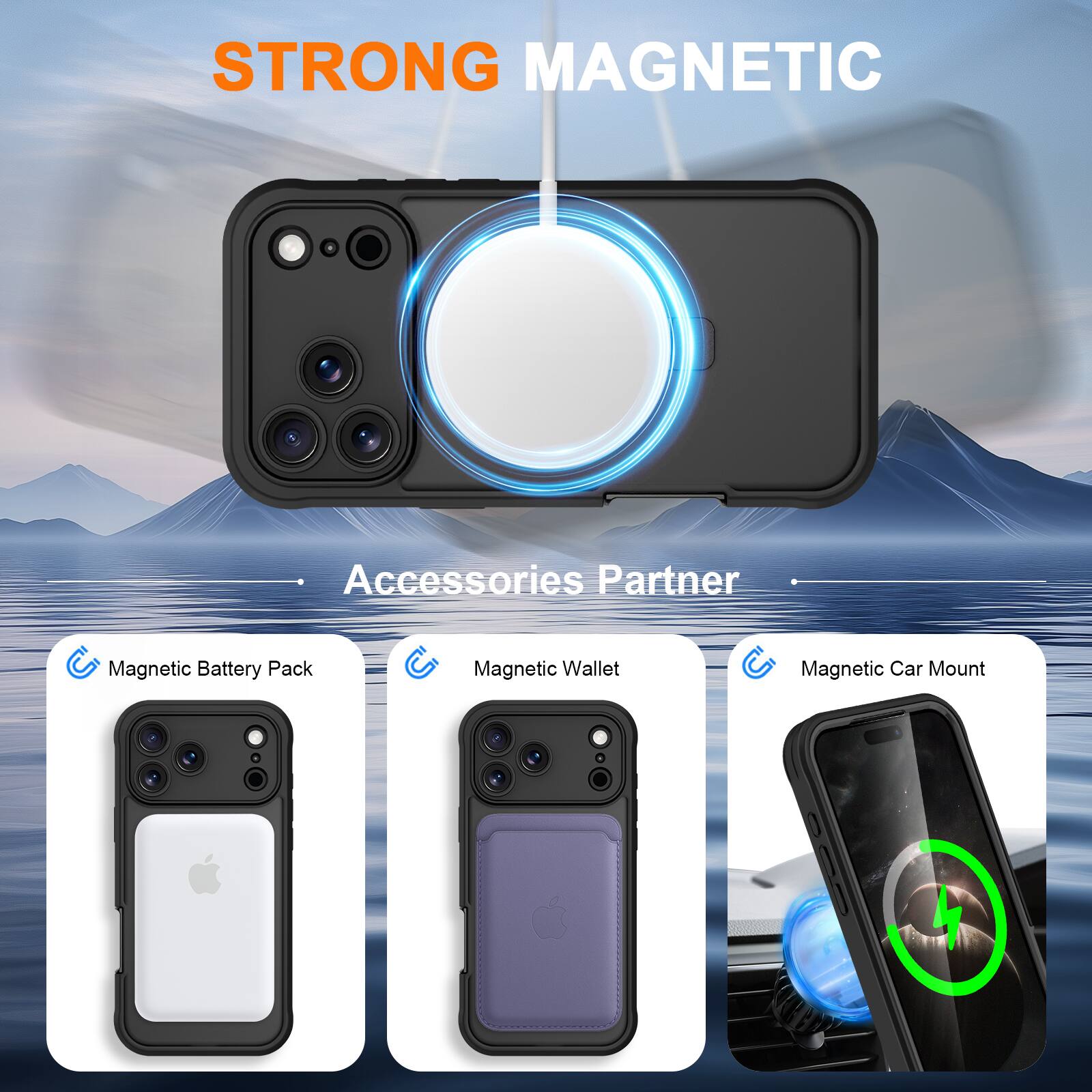 STRONG MAGNETIC  
Accessories Partner  

- Magnetic Battery Pack  
- Magnetic Wallet  
- Magnetic Car Mount
