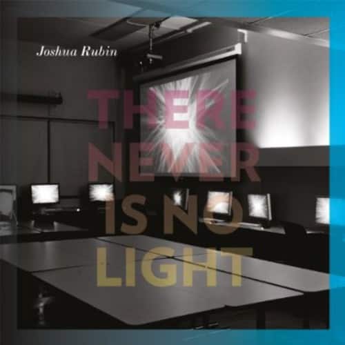 Joshua Rubin - There Never Is No Light  - COMPACT DISCS