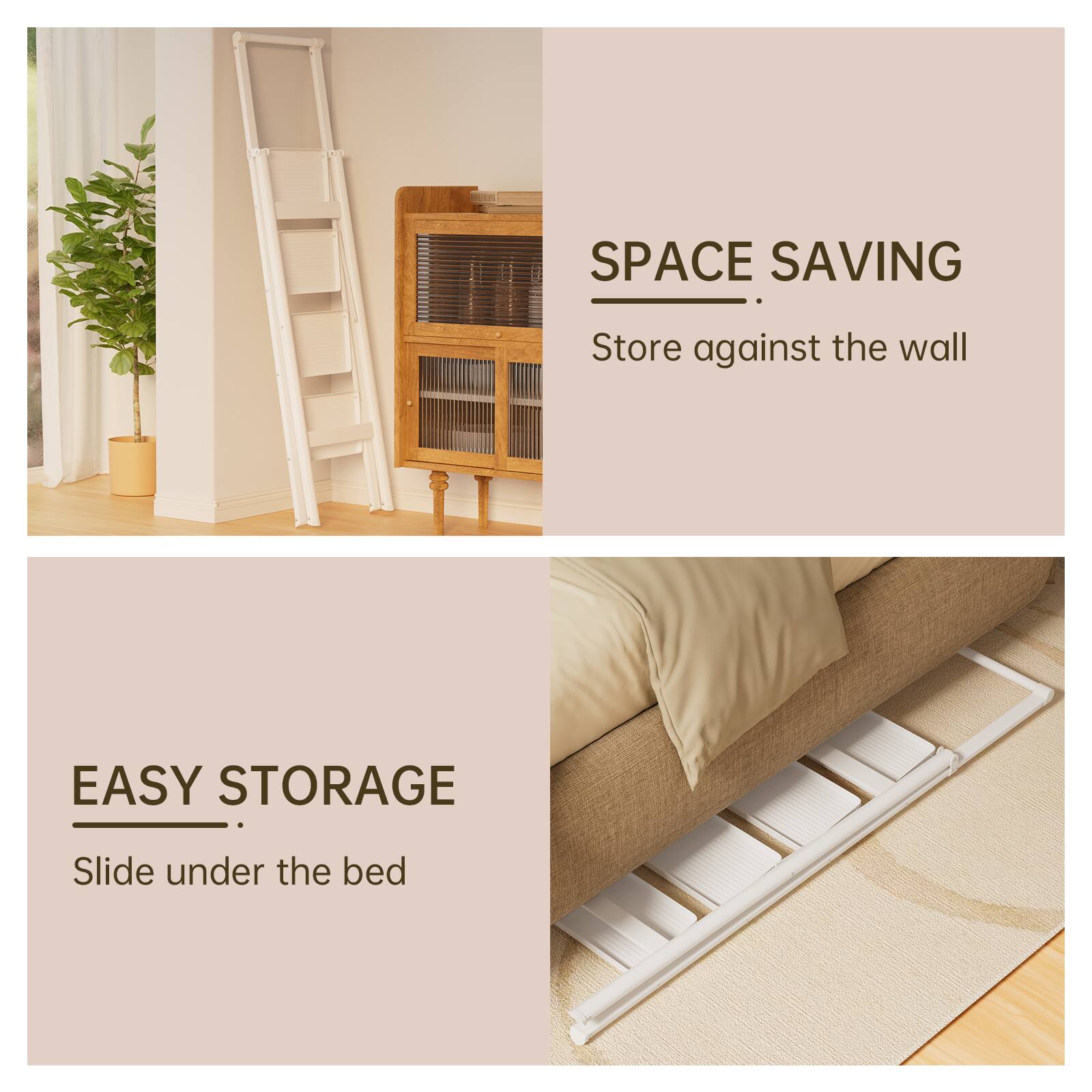 SPACE SAVING  
Store against the wall  

EASY STORAGE  
Slide under the bed