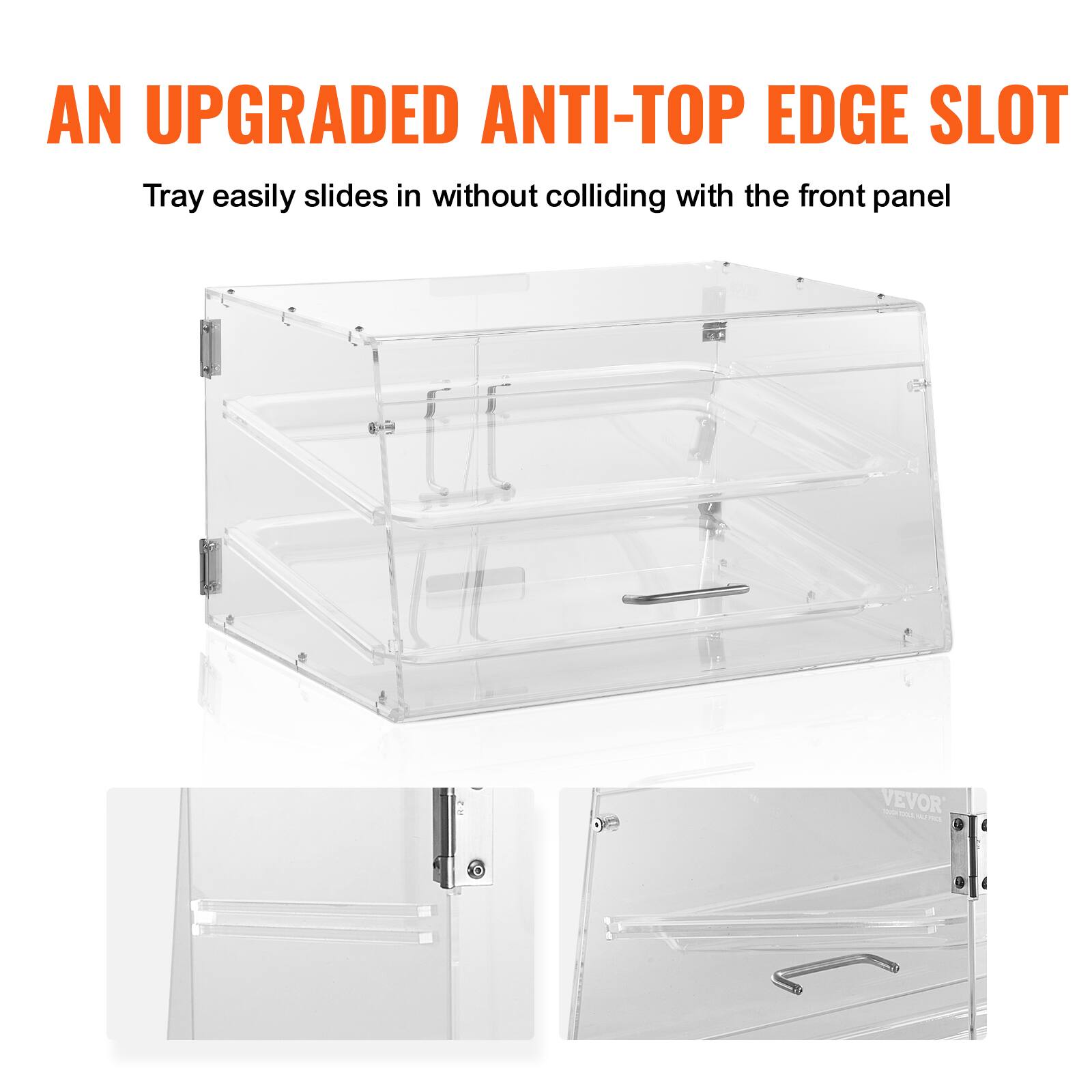 AN UPGRADED ANTI-TOP EDGE SLOT  
Tray easily slides in without colliding with the front panel