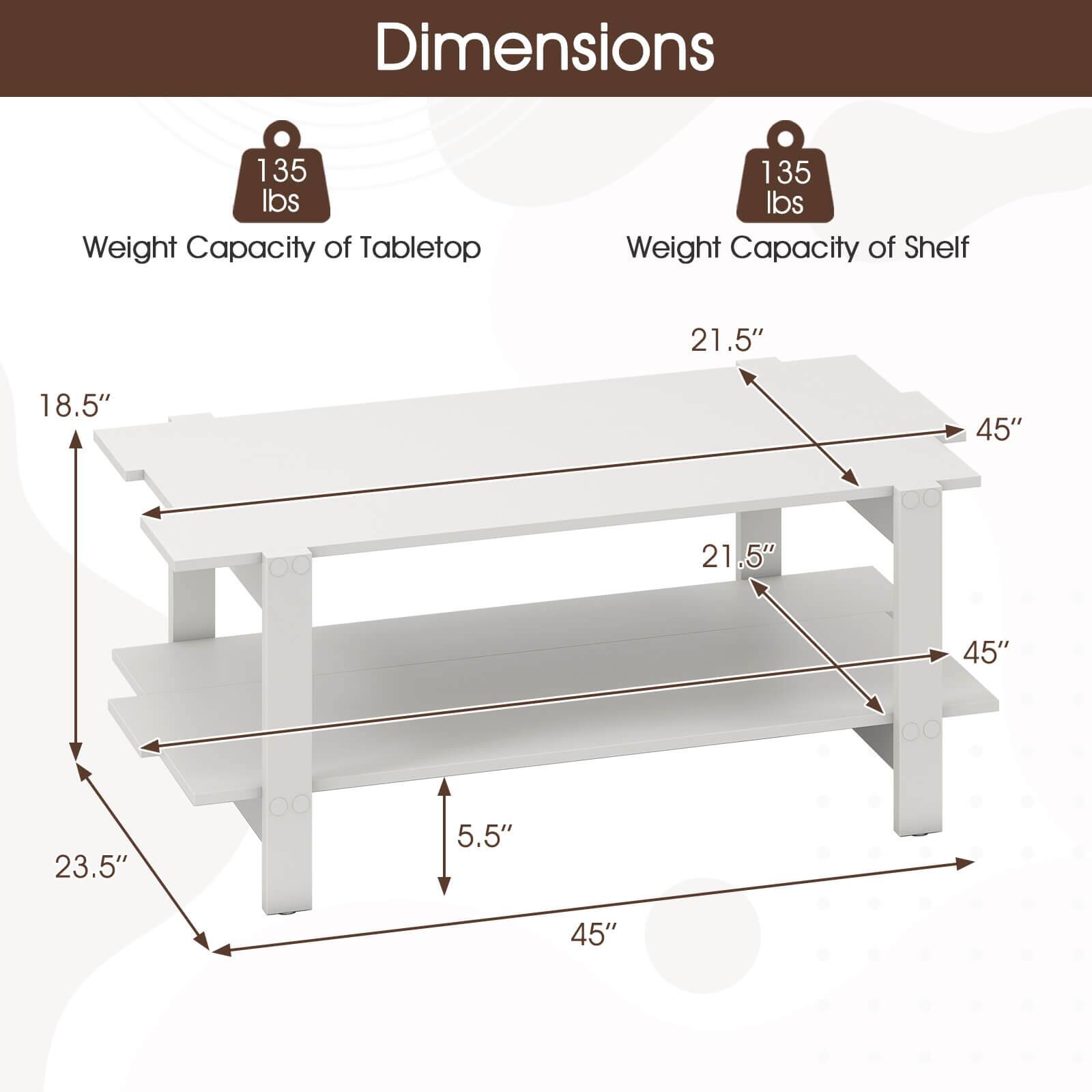 Dimensions

Weight Capacity of Tabletop: 135 lbs

Weight Capacity of Shelf: 135 lbs

- Length: 45"
- Width: 21.5"
- Height: 18.5"
- Shelf Length: 45"
- Shelf Width: 21.5"
- Shelf Height: 5.5"
- Overall Height: 23.5"
