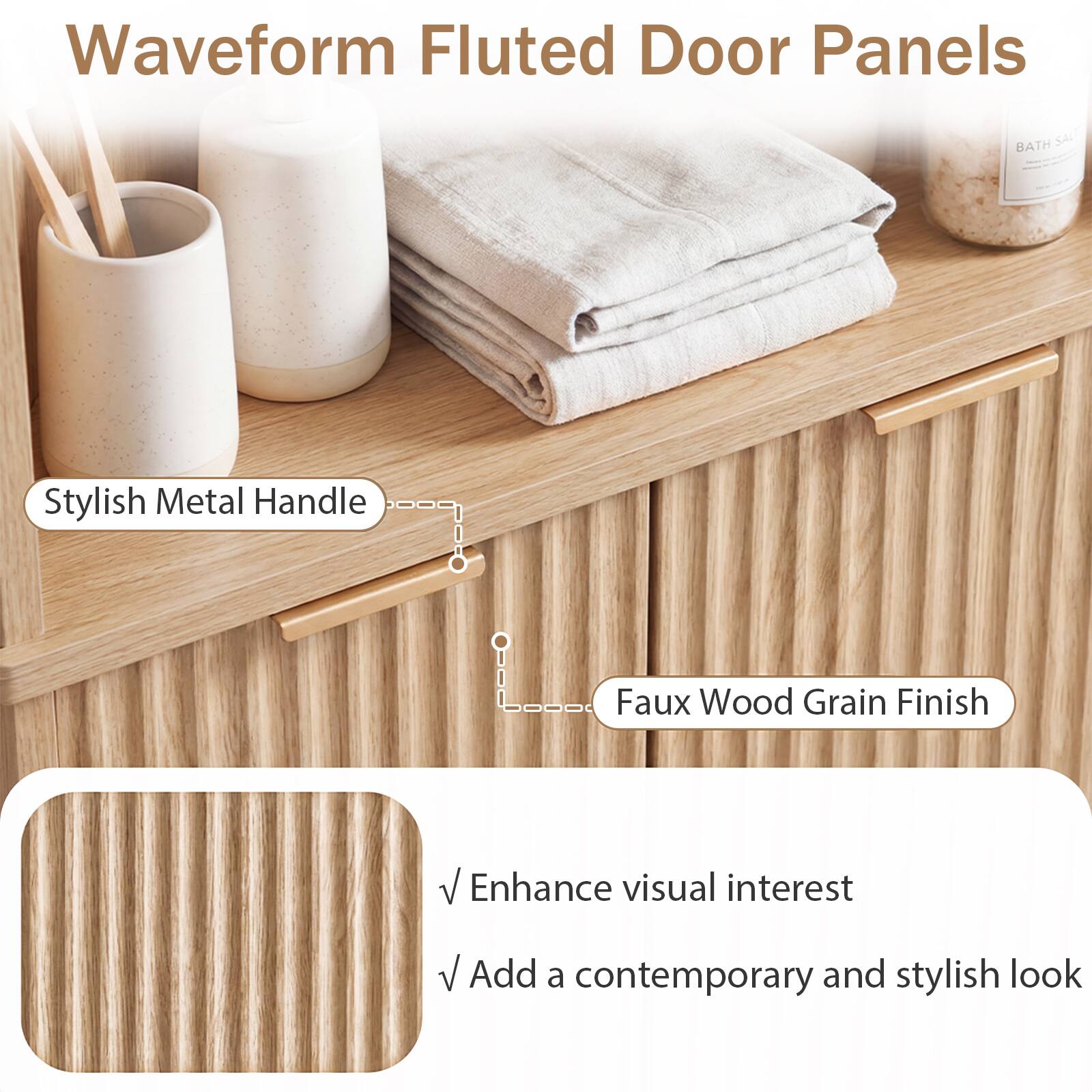 Waveform Fluted Door Panels

- Stylish Metal Handle
- Faux Wood Grain Finish

- Enhance visual interest
- Add a contemporary and stylish look