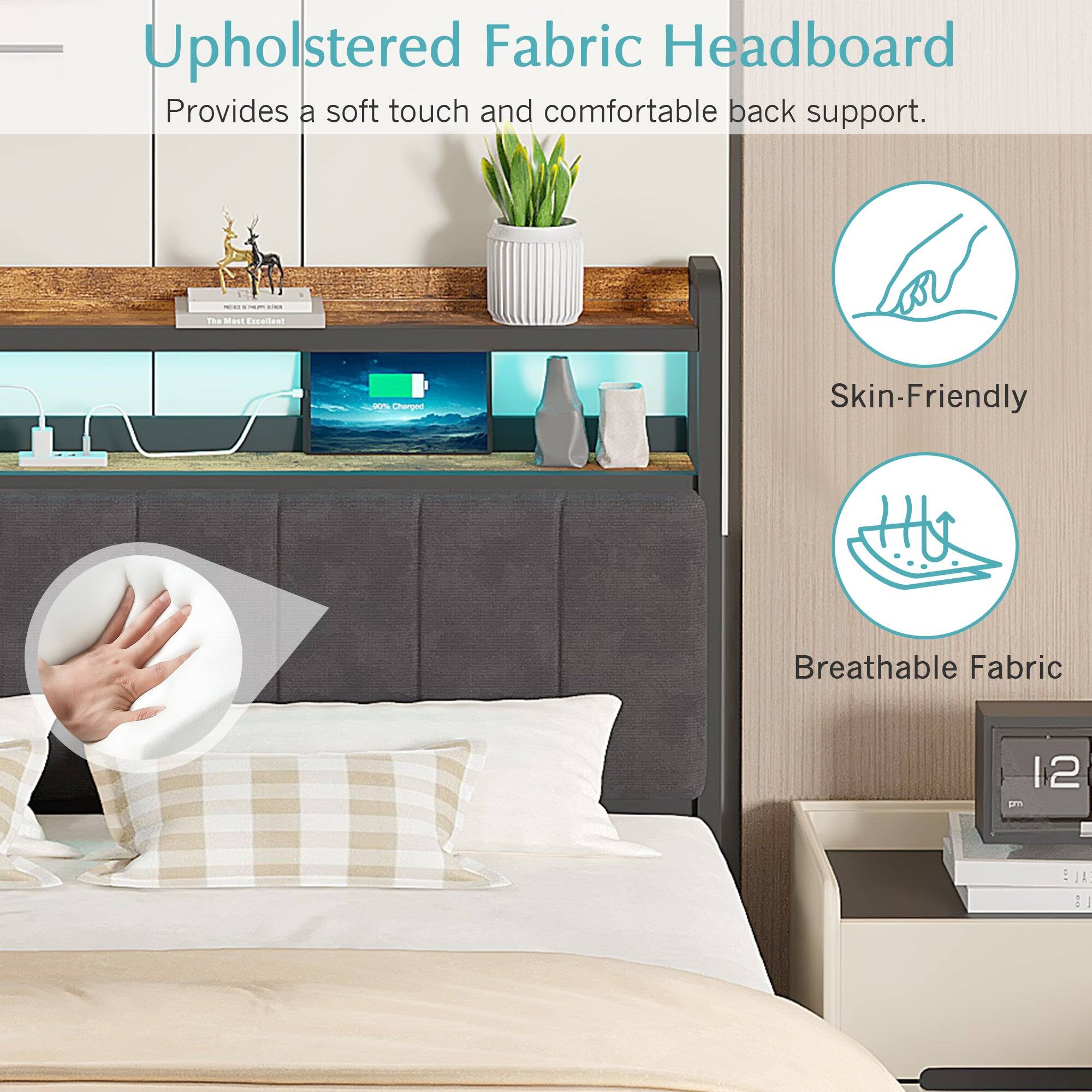 Upholstered Fabric Headboard  
Provides a soft touch and comfortable back support.  

Skin-Friendly  
Breathable Fabric  

12 pm