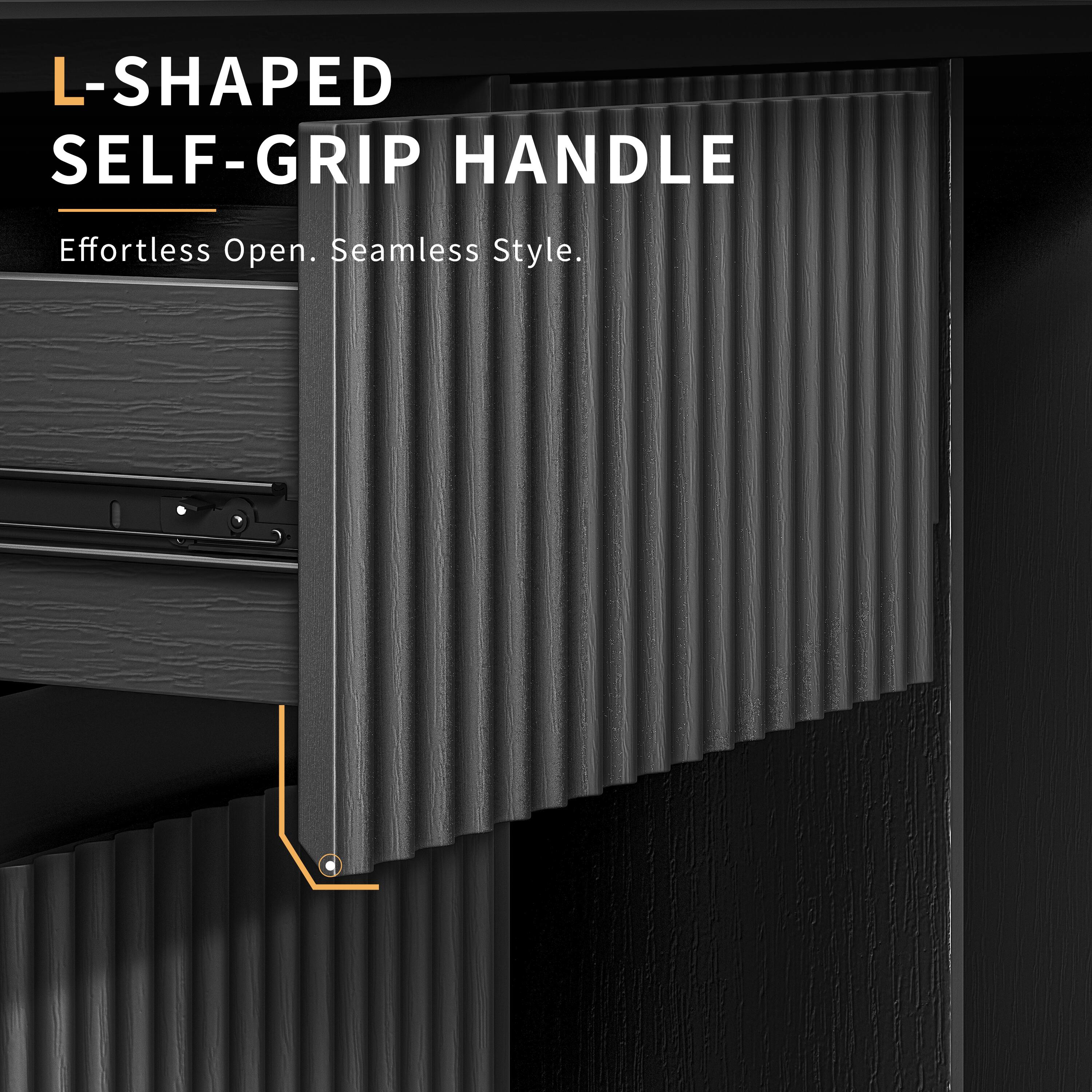 L-SHAPED SELF-GRIP HANDLE  
Effortless Open. Seamless Style.