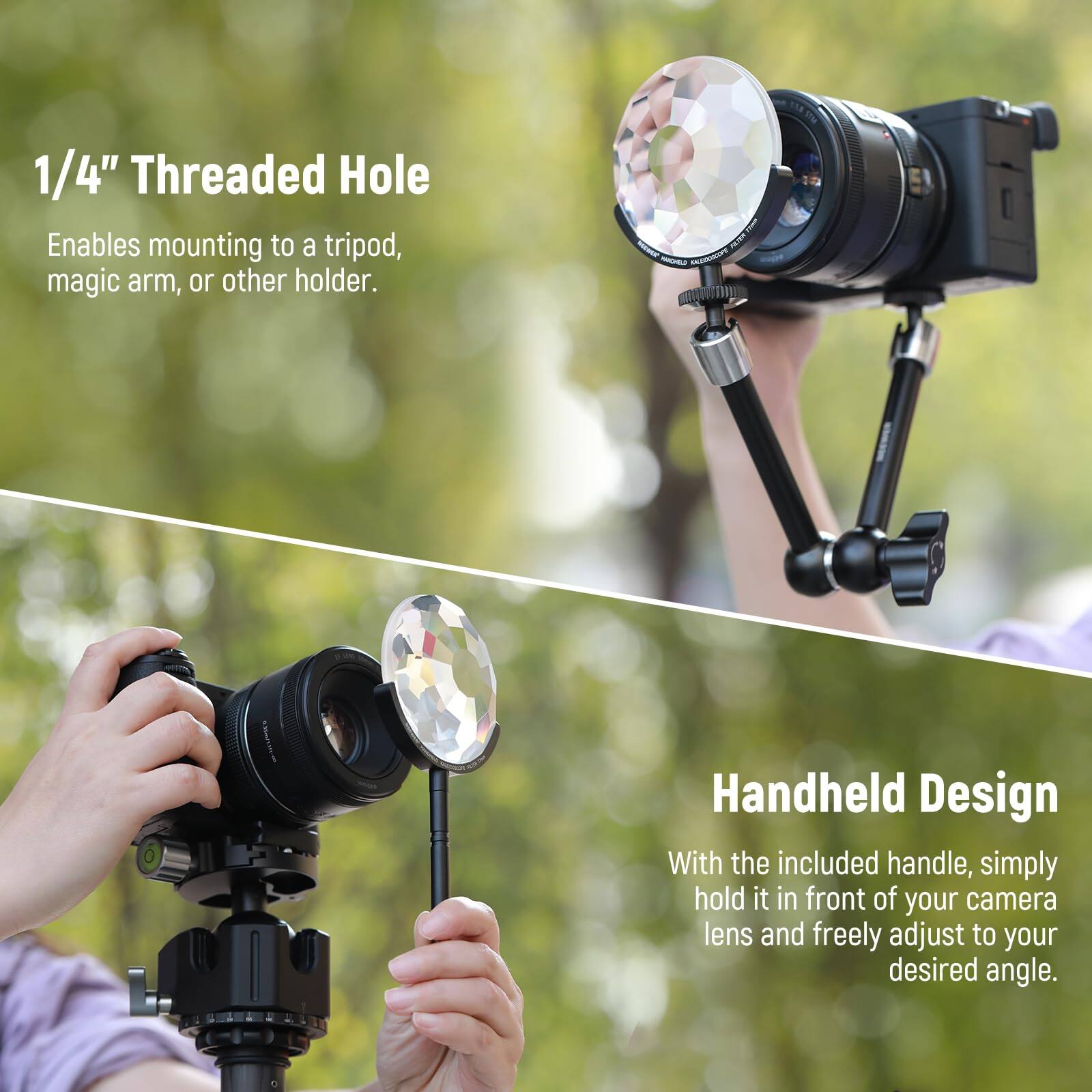 1/4" Threaded Hole  
Enables mounting to a tripod, magic arm, or other holder.

Handheld Design  
With the included handle, simply hold it in front of your camera lens and freely adjust to your desired angle.