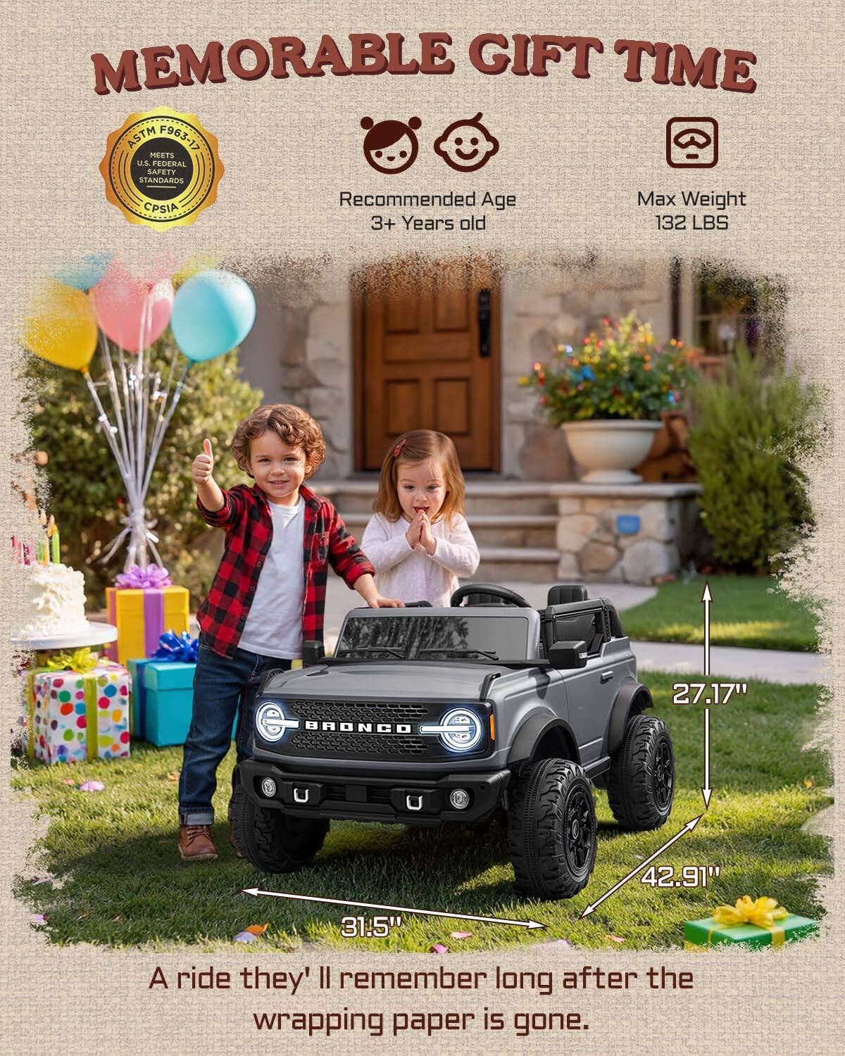 MEMORABLE GIFT TIME ASTM F963-17 MEETS U.S. FEDERAL SAFETY STANDARDS

Recommended Age: 3+ Years old  
Max Weight: 132 LBS

BRONCO  
27.17" x 42.91" x 31.5"

A ride they'll remember long after the wrapping paper is gone.