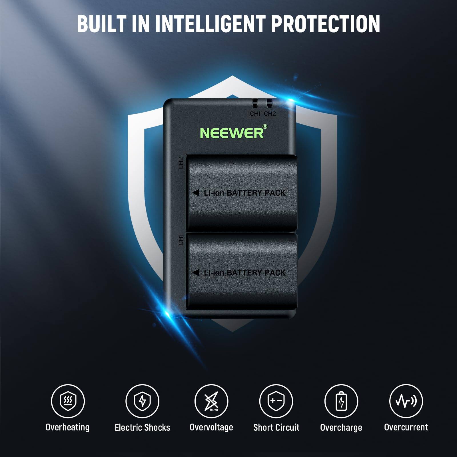 BUILT IN INTELLIGENT PROTECTION

NEEWER CH2 Li-ion BATTERY PACK

- Overheating
- Electric Shocks
- Overvoltage
- Short Circuit
- Overcharge
- Overcurrent