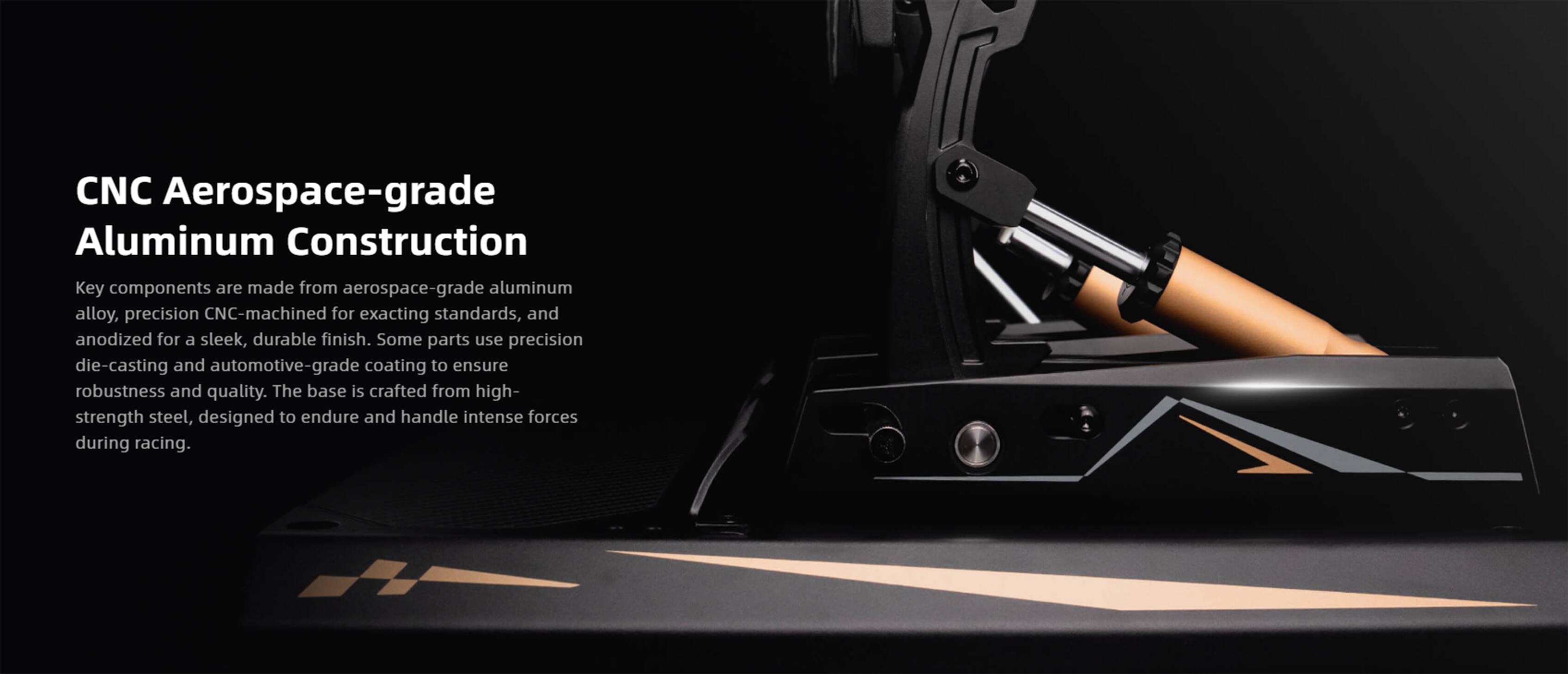 CNC Aerospace-grade Aluminum Construction

Key components are made from aerospace-grade aluminum alloy, precision CNC-machined for exacting standards, and anodized for a sleek, durable finish. Some parts use precision die-casting and automotive-grade coating to ensure robustness and quality. The base is crafted from high-strength steel, designed to endure and handle intense forces during racing.