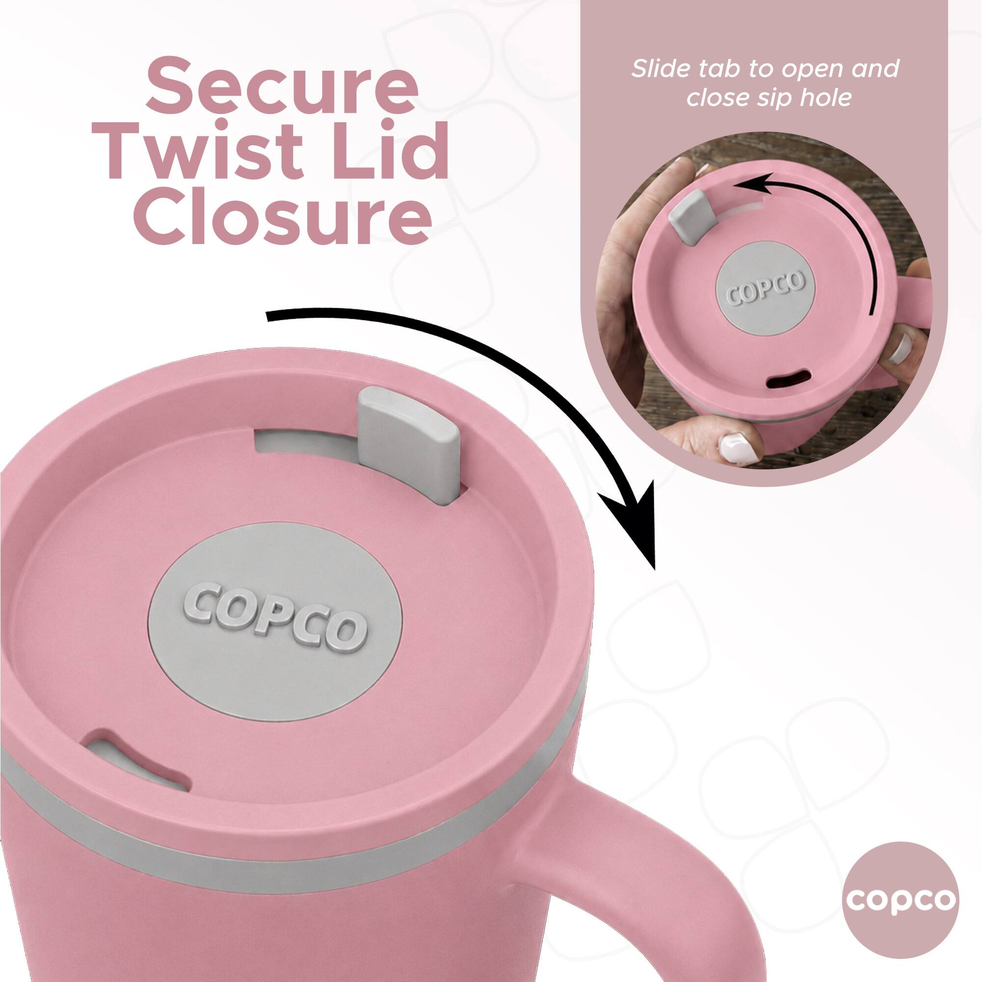 Secure Twist Lid Closure  
Slide tab to open and close sip hole  
COPCO  
COPCO  
copco