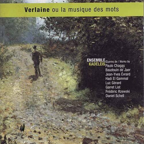 Verlaine ou la musique des mots

ENSEMBLE (Euvres de Works by)
KADELEIS
Paulo Chagas
Baudouin de Jaer
Jean-Yves Evrard
Hadi El Gammal
Luc Grard
Garret List
Frédéric Rzewski
Daniel Schell
