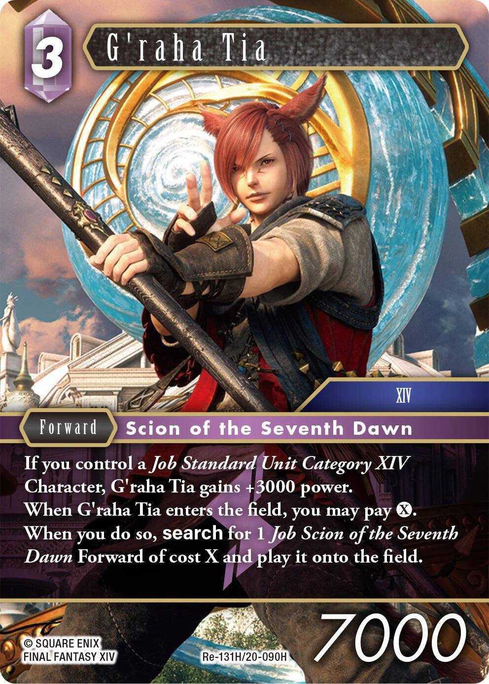 3 G'raha Tia  
XIV  
Forward  
Scion of the Seventh Dawn  

If you control a Job Standard Unit Category XIV Character, G'raha Tia gains +3000 power.  
When G'raha Tia enters the field, you may pay X.  
When you do so, search for 1 Job Scion of the Seventh Dawn Forward of cost X and play it onto the field.  

SQUARE ENIX  
FINAL FANTASY XIV  
Re-131H/20-090H  
7000