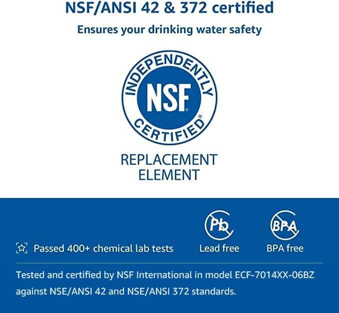 NSF/ANSI 42 & 372 certified  
Ensures your drinking water safety  

INDEPENDENTLY  
NSF  
CERTIFIED  

REPLACEMENT ELEMENT  

Passed 400+ chemical lab tests  
Lead free  
BPA free  

Tested and certified by NSF International in model ECF-7014XX-06BZ against NSE/ANSI 42 and NSE/ANSI 372 standards.
