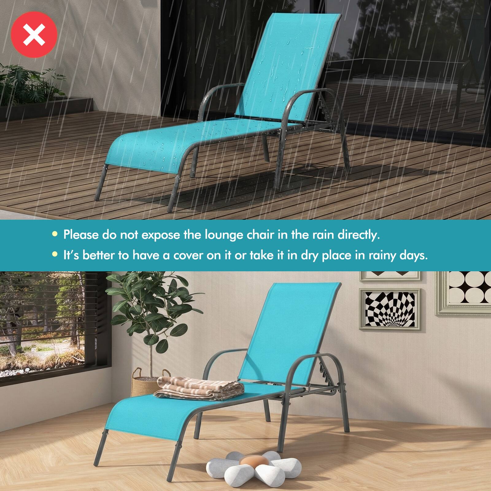 Please do not expose the lounge chair in the rain directly. It's better to have a cover on it or take it in a dry place in rainy days.
