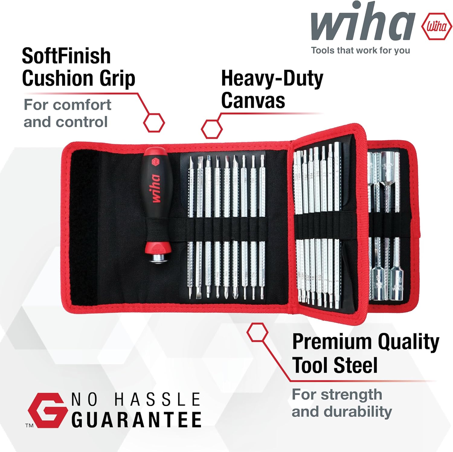 SoftFinish Cushion Grip For comfort and control  
Heavy-Duty Canvas  
Premium Quality Tool Steel For strength and durability  
wiha Tools that work for you  
NO HASSLE TM GUARANTEE