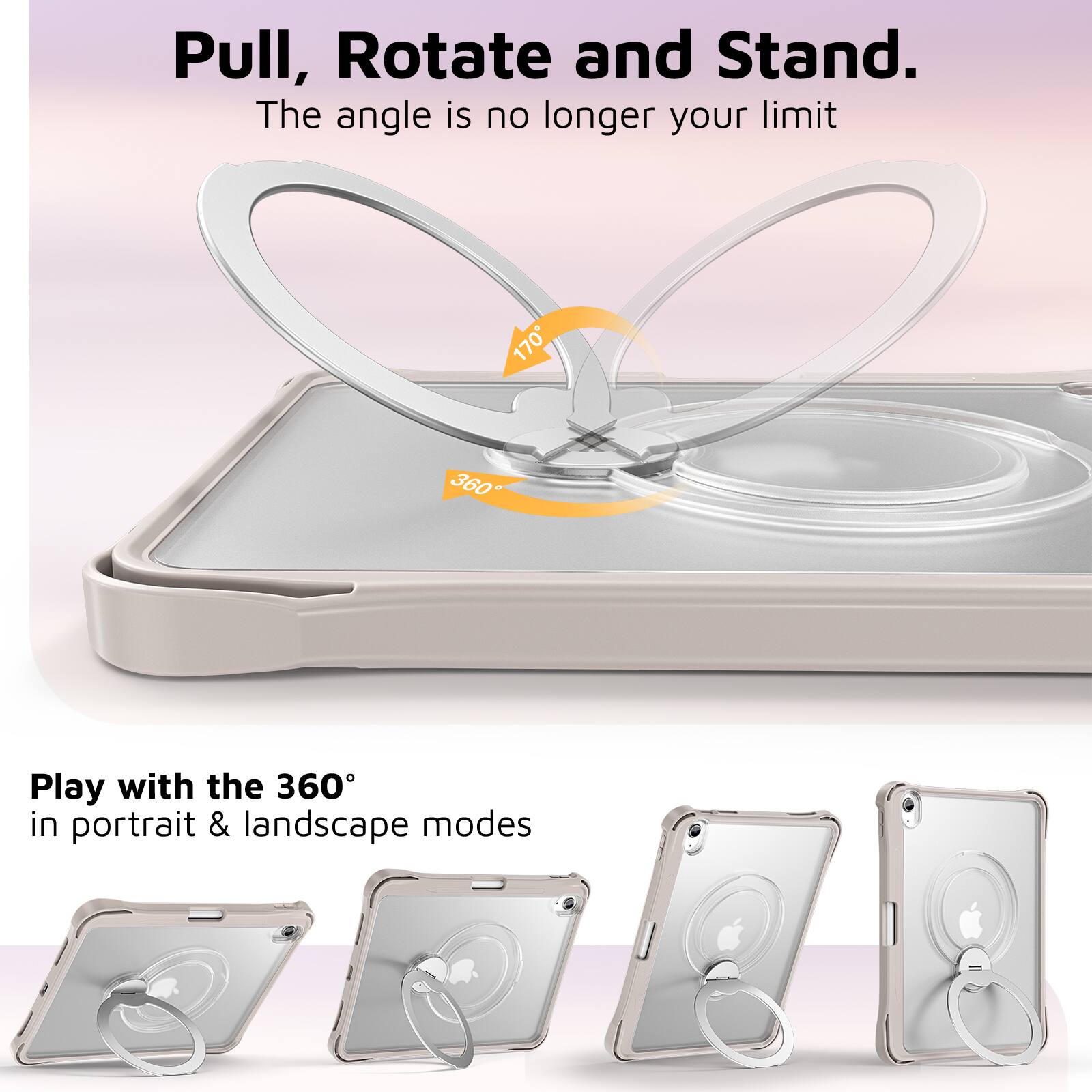 Pull, Rotate and Stand.  
The angle is no longer your limit  

Play with the 360° in portrait & landscape modes