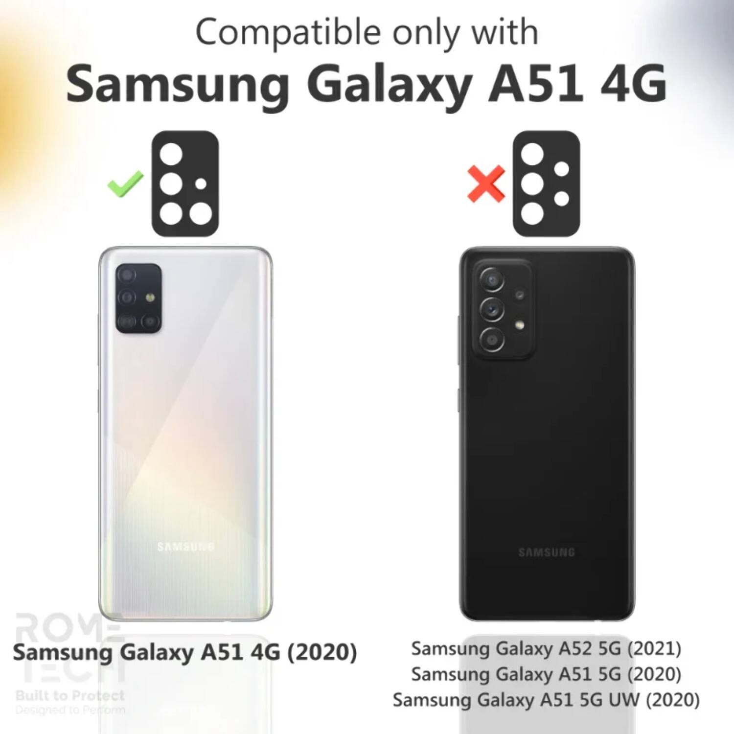 Compatible only with  
Samsung Galaxy A51 4G  

Samsung Galaxy A51 4G (2020)  
Samsung Galaxy A52 5G (2021)  
Samsung Galaxy A51 5G (2020)  
Samsung Galaxy A51 5G UW (2020)  

Built to Protect  
Designed to Perform