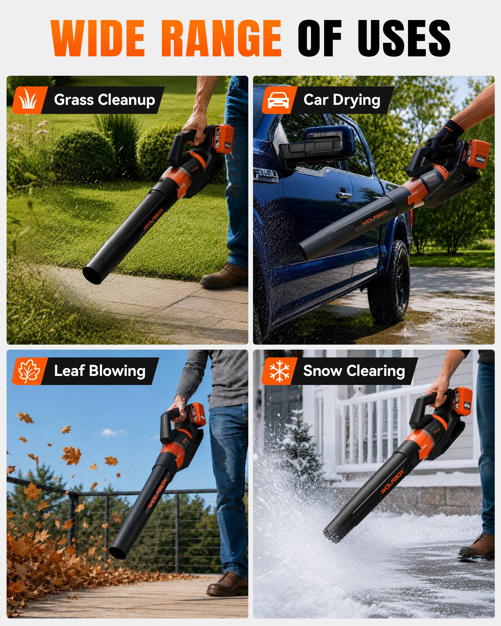 WIDE RANGE OF USES

Grass Cleanup

Car Drying

Leaf Blowing

Snow Clearing