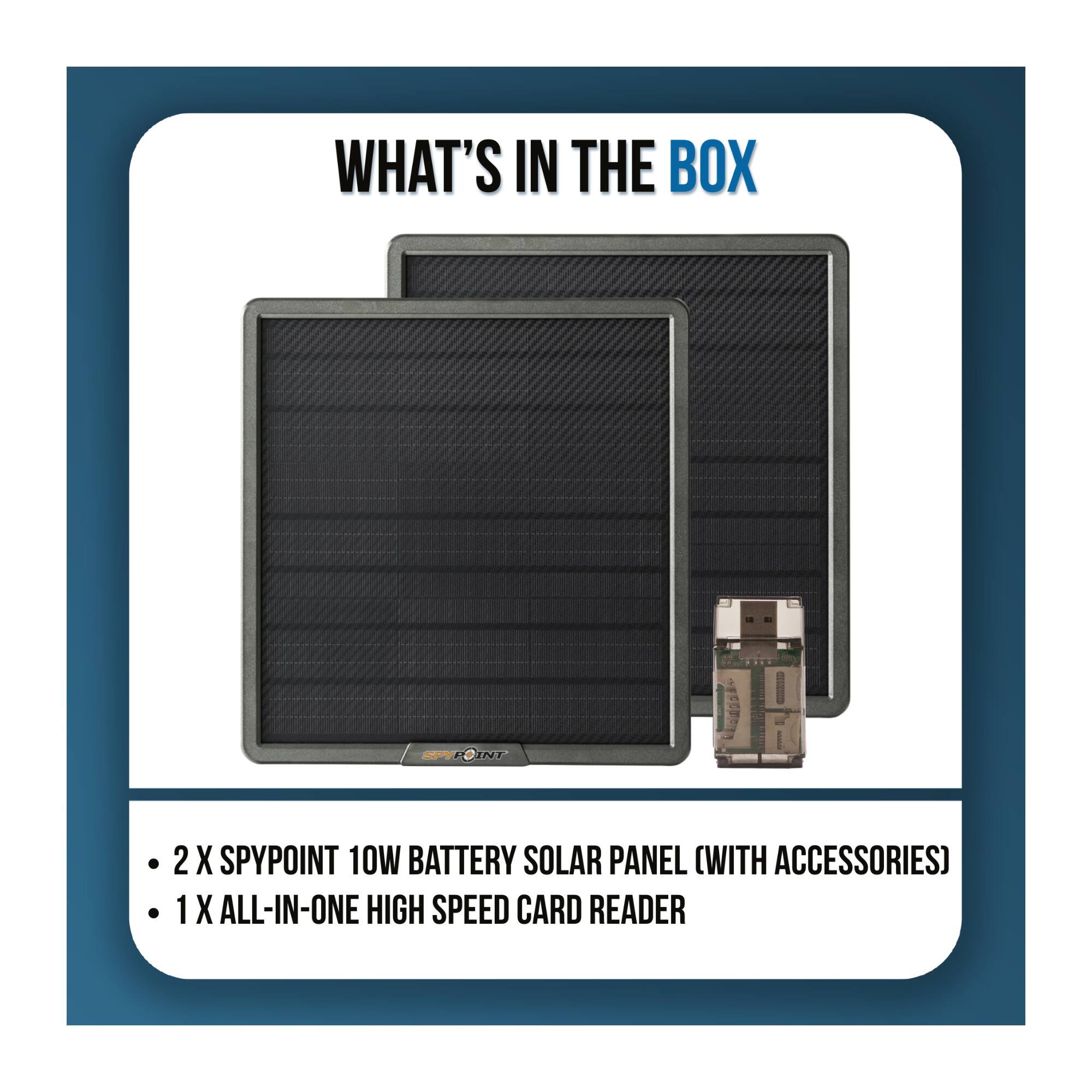 WHAT'S IN THE BOX

SPYPOINT

- 2 X SPYPOINT 10W BATTERY SOLAR PANEL (WITH ACCESSORIES)
- 1 X ALL-IN-ONE HIGH SPEED CARD READER