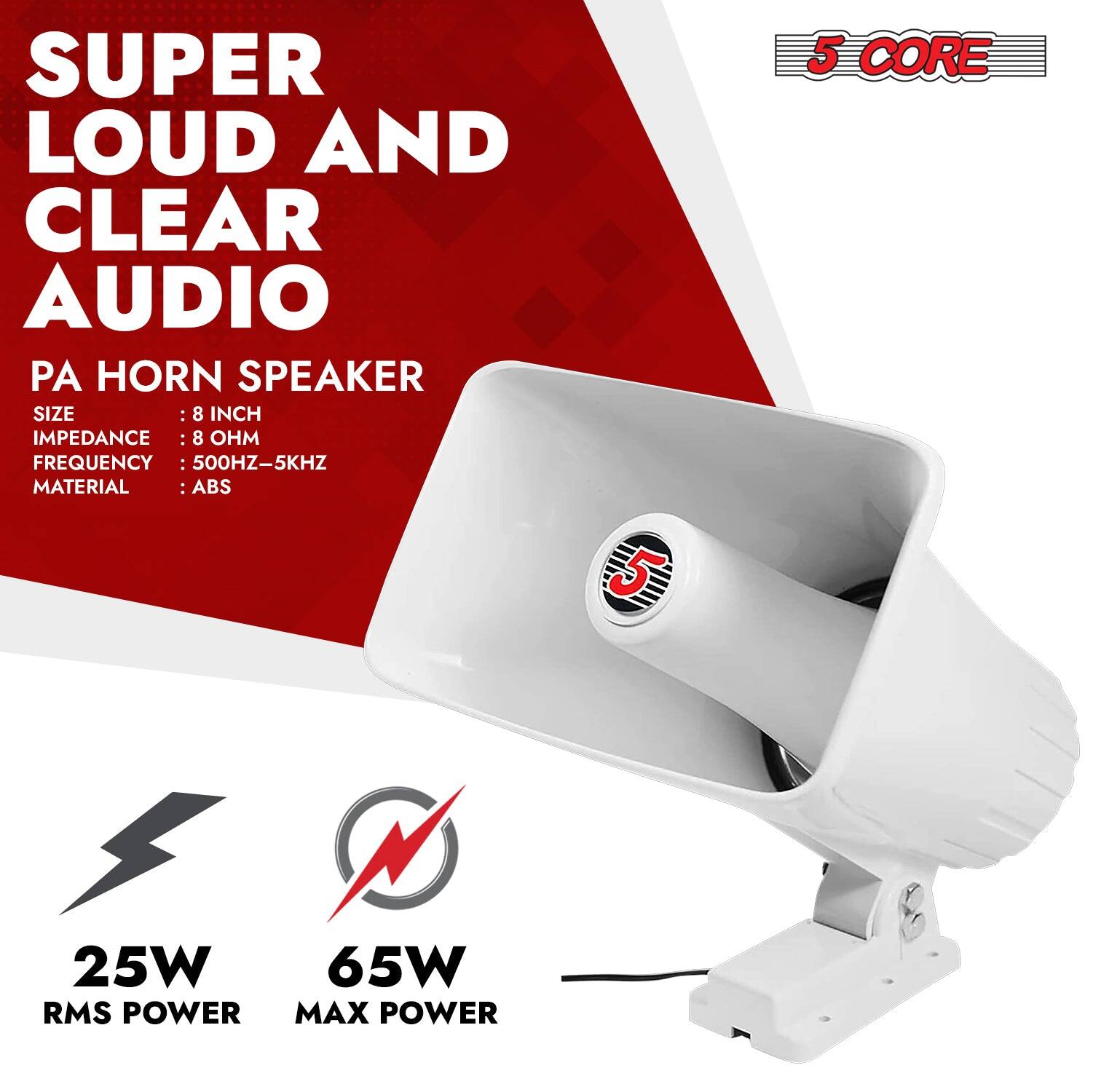 SUPER LOUD AND CLEAR AUDIO  
PA HORN SPEAKER  

SIZE: 8 INCH  
IMPEDANCE: 8 OHM  
FREQUENCY: 500HZ-5KHZ  
MATERIAL: ABS  

5 CORE  

25W RMS POWER  
65W MAX POWER